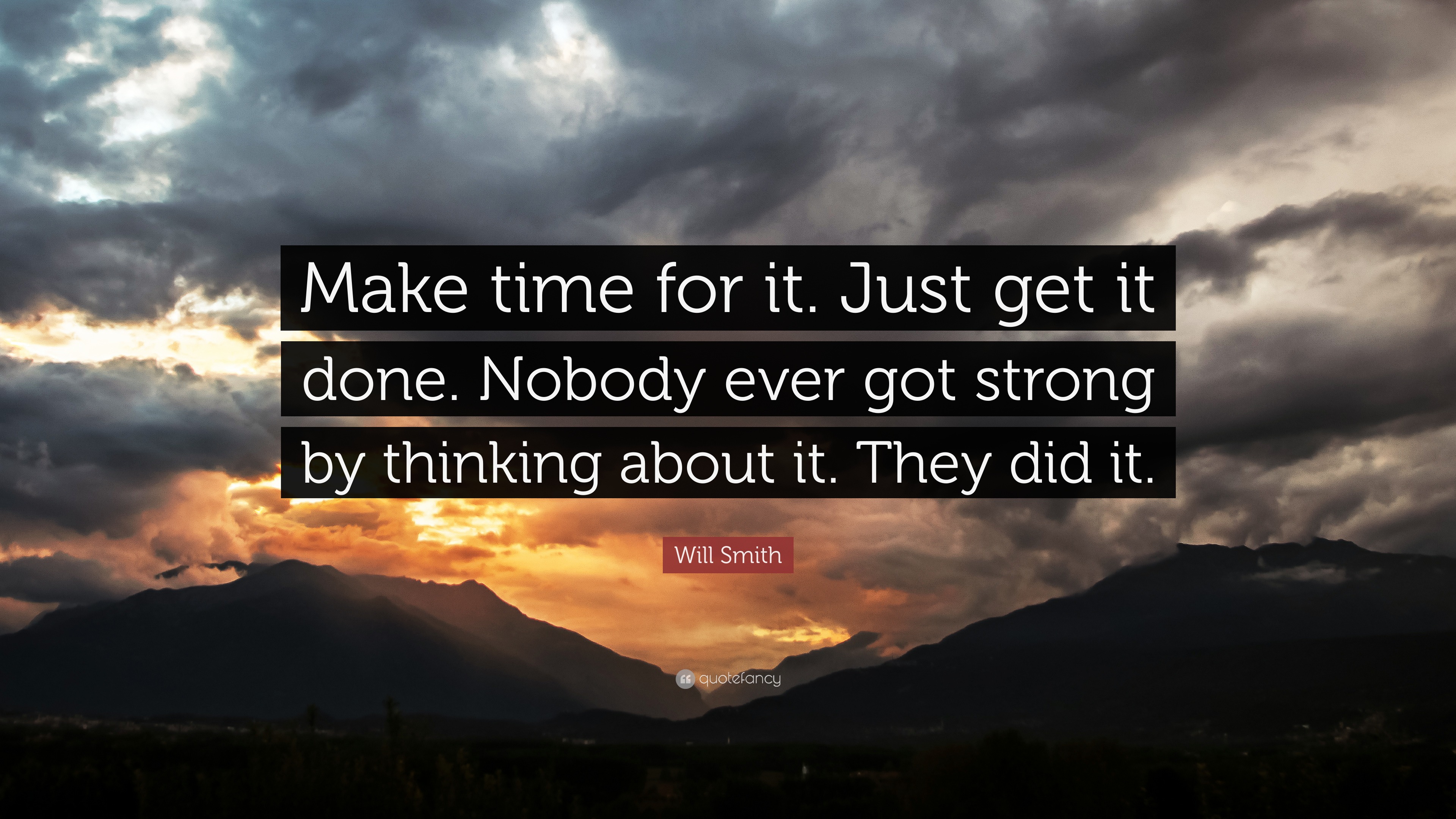 Will Smith Quote: “Make time for it. Just get it done. Nobody ever got ...