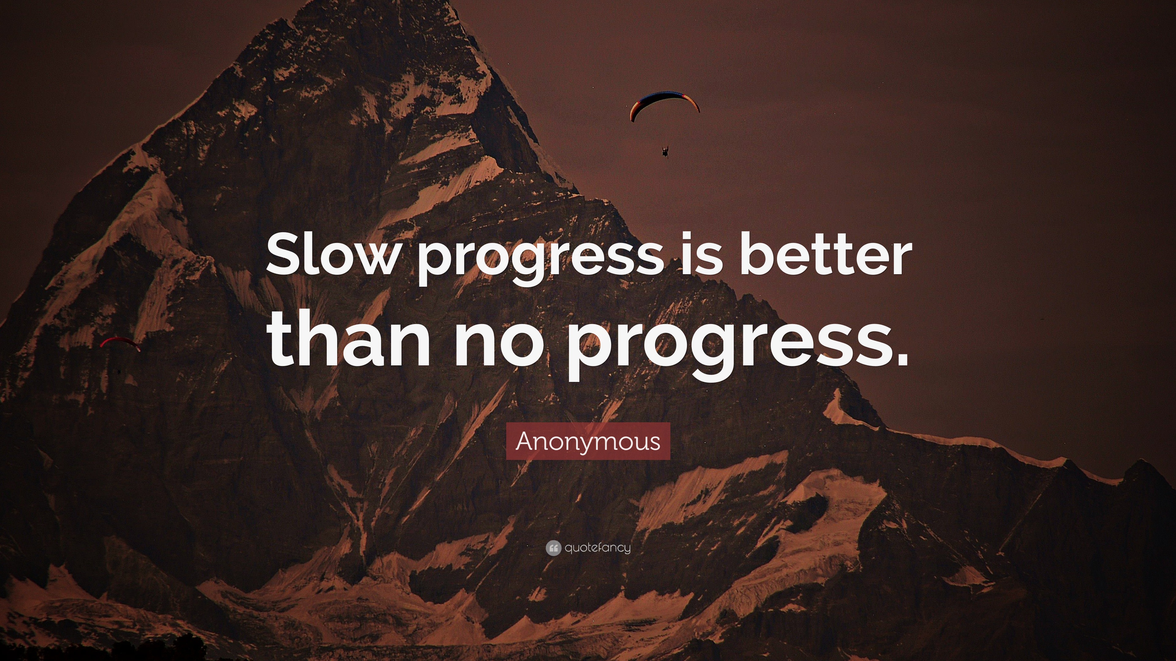 Anonymous Quote: “slow Progress Is Better Than No Progress.”