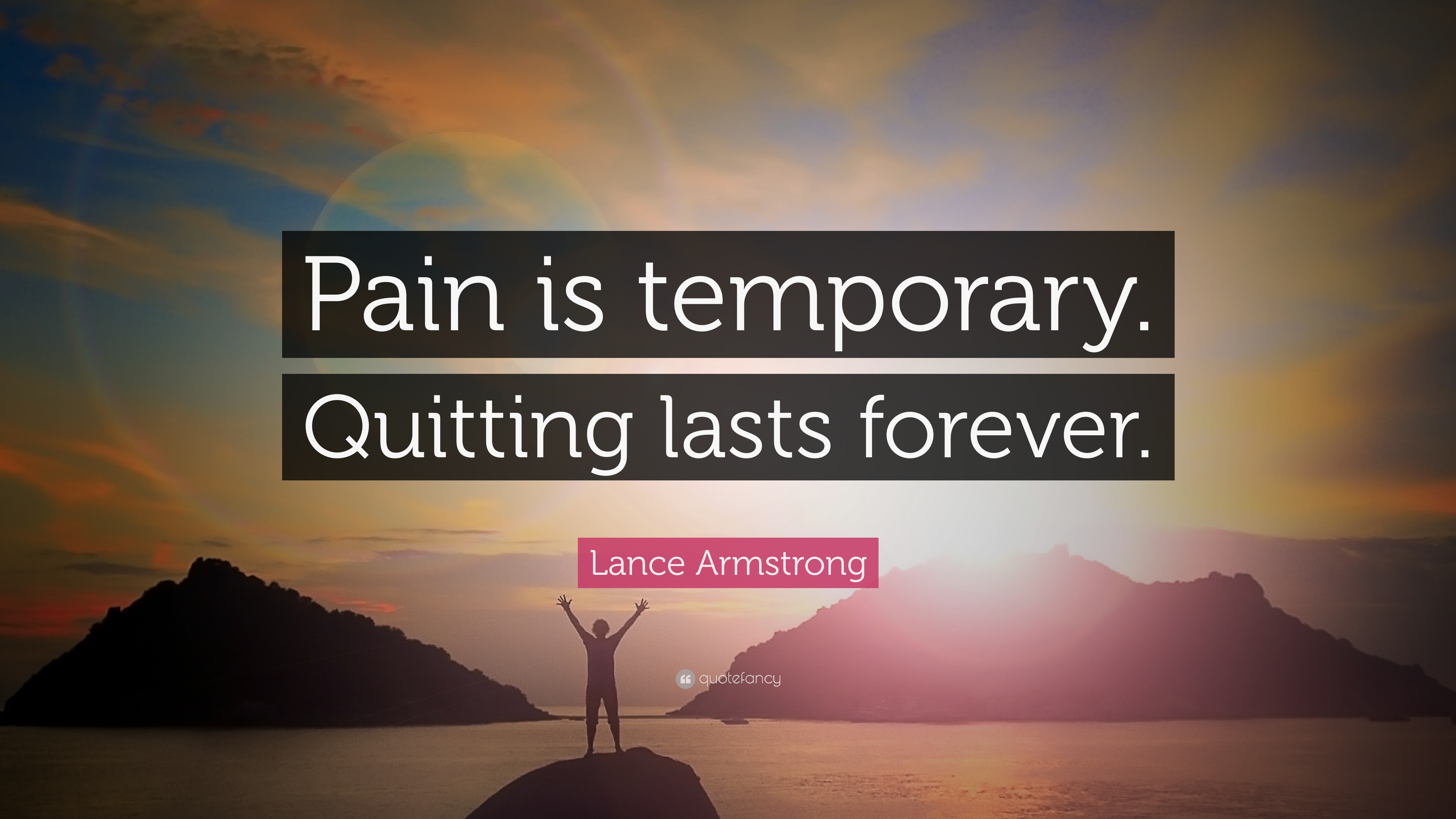 Lance Armstrong Quote: “Pain is temporary. Quitting lasts forever.” (26