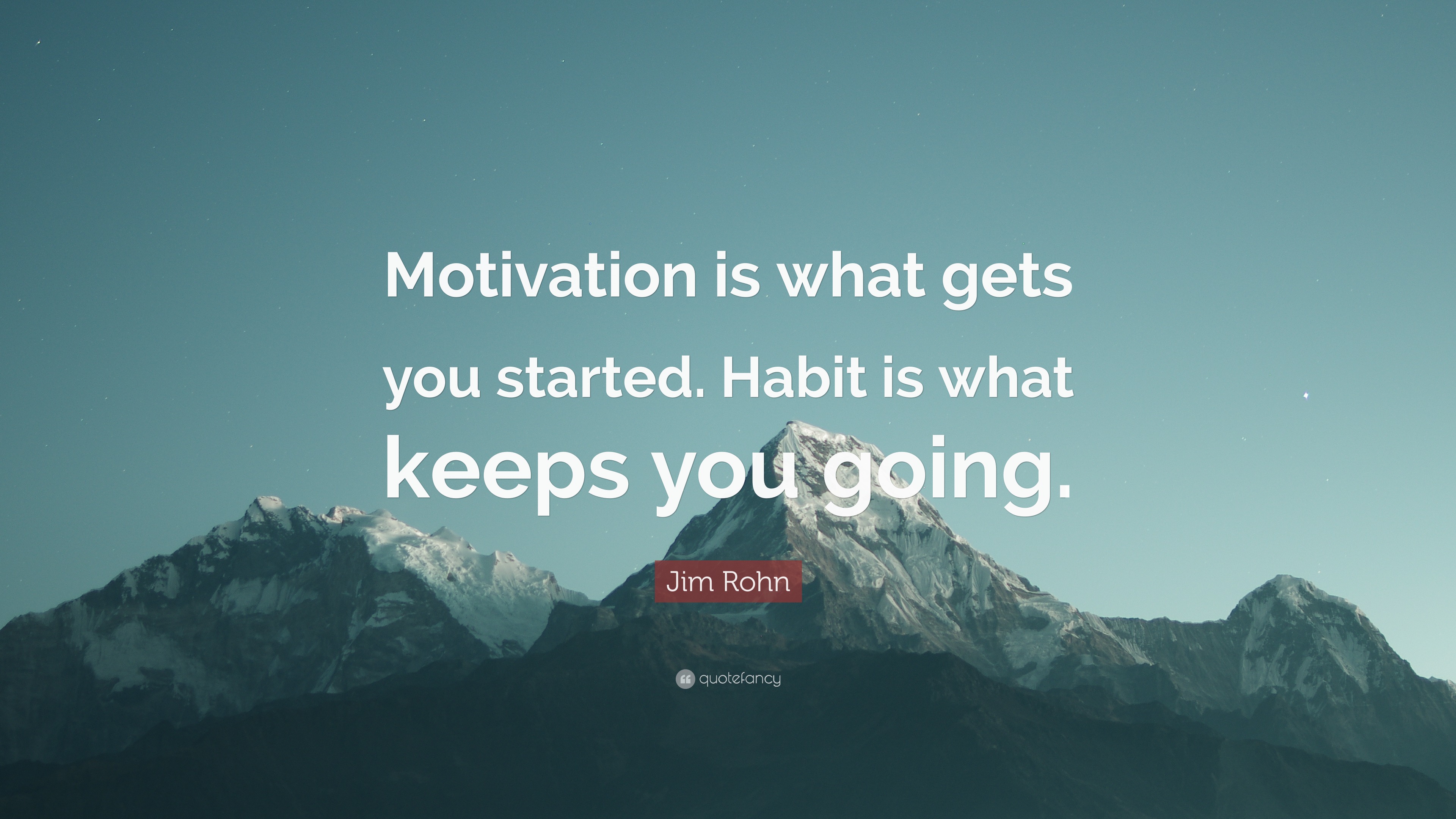 Jim Rohn Quote Motivation is what gets you started 