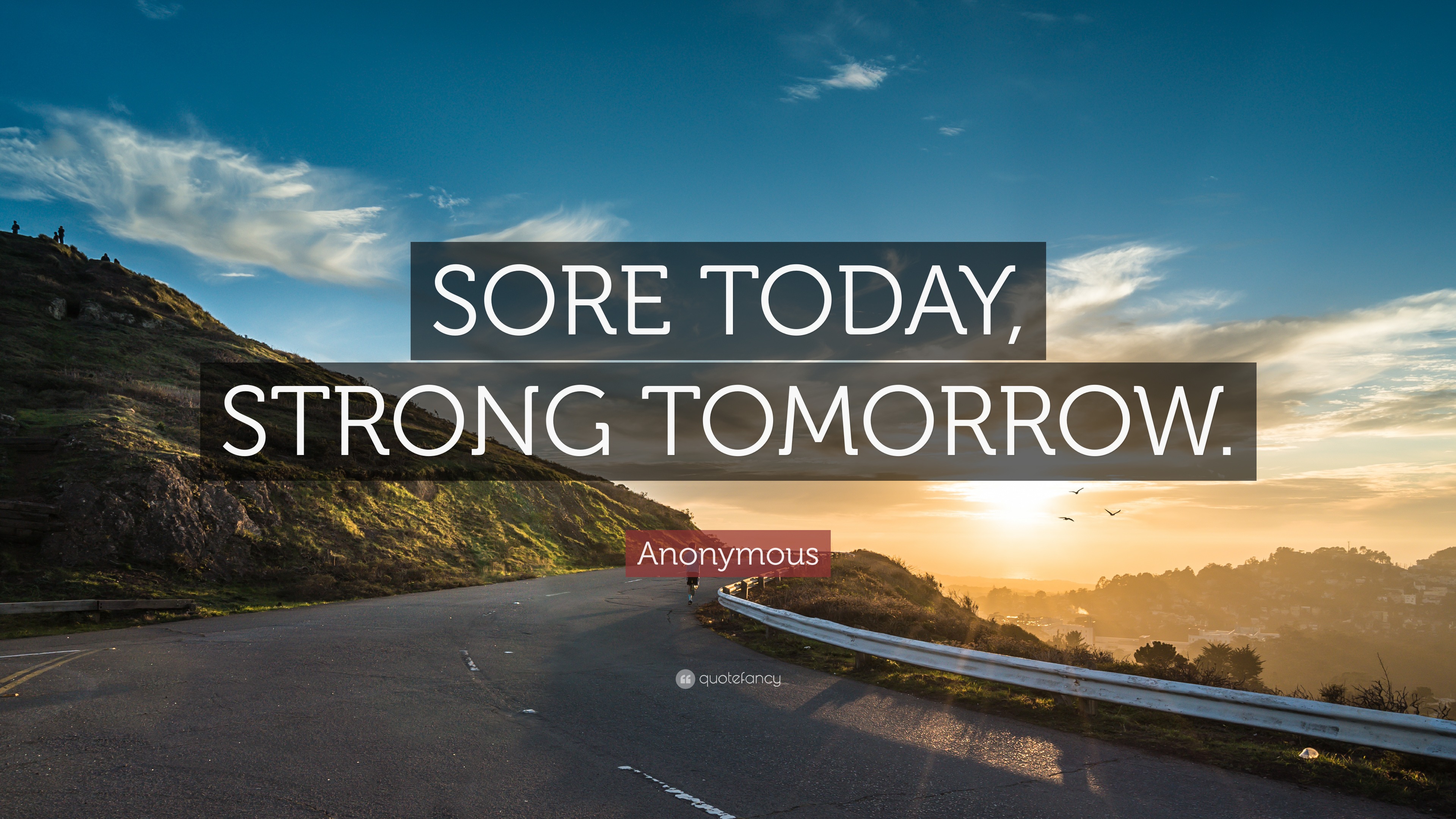 Anonymous Quote: “SORE TODAY, STRONG TOMORROW.”