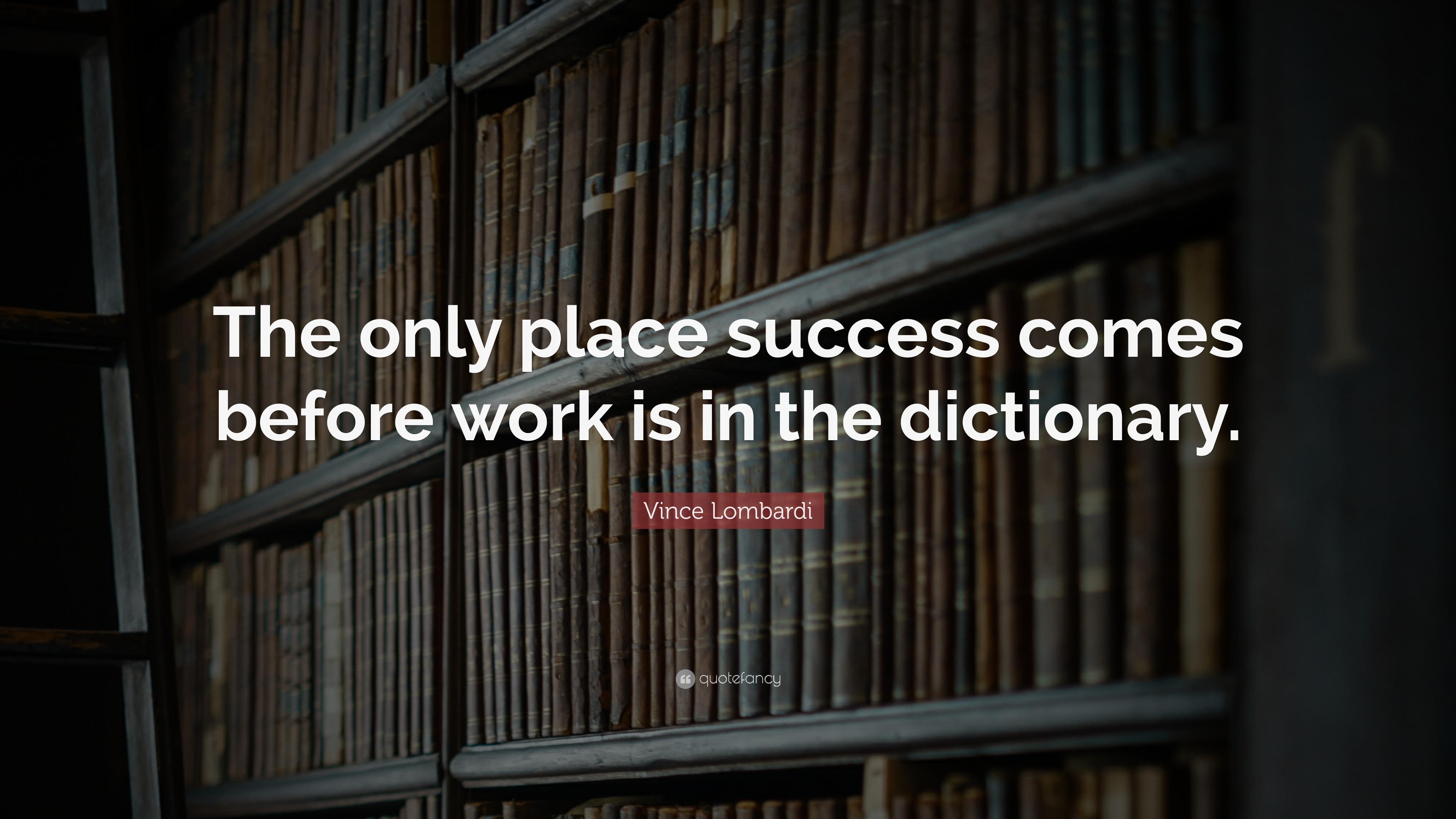 Vince Lombardi Quote: “The only place success comes before work is in ...