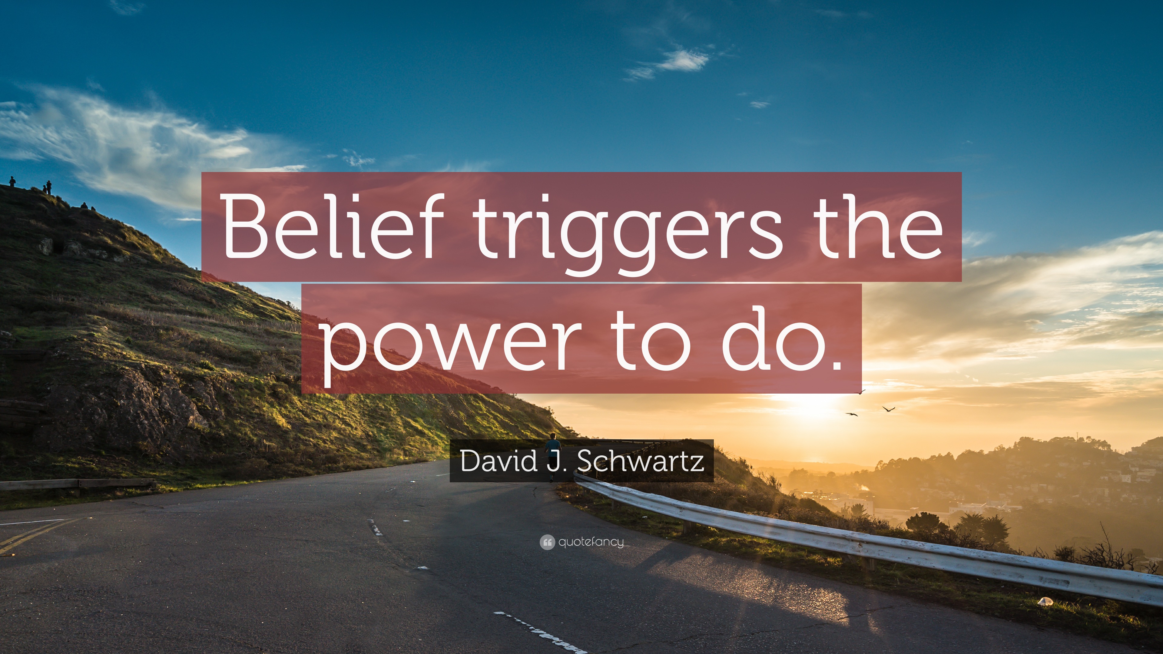 David J. Schwartz Quote: “Belief triggers the power to do.”