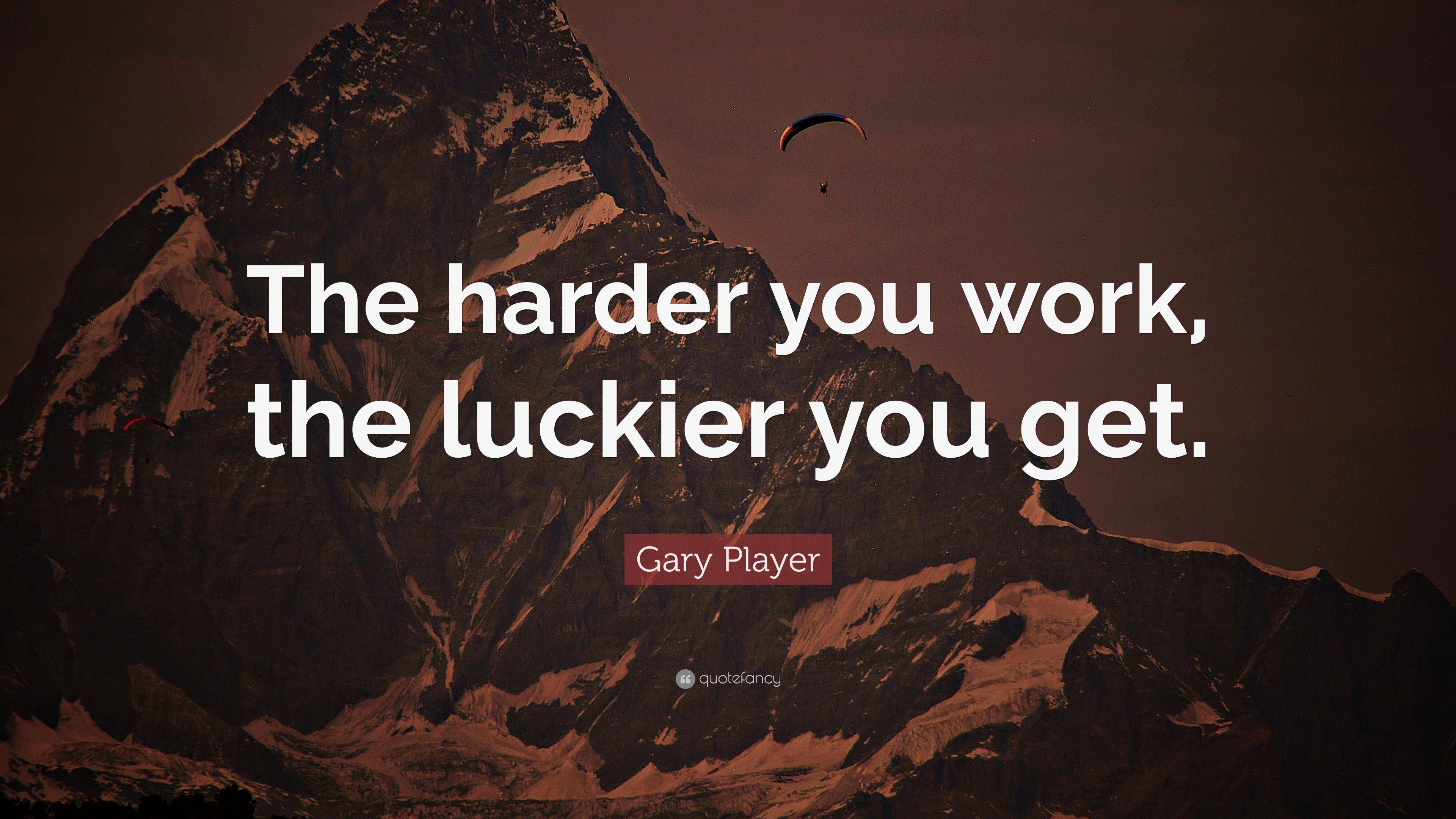 Gary Player Quote: “The harder you work, the luckier you get.”