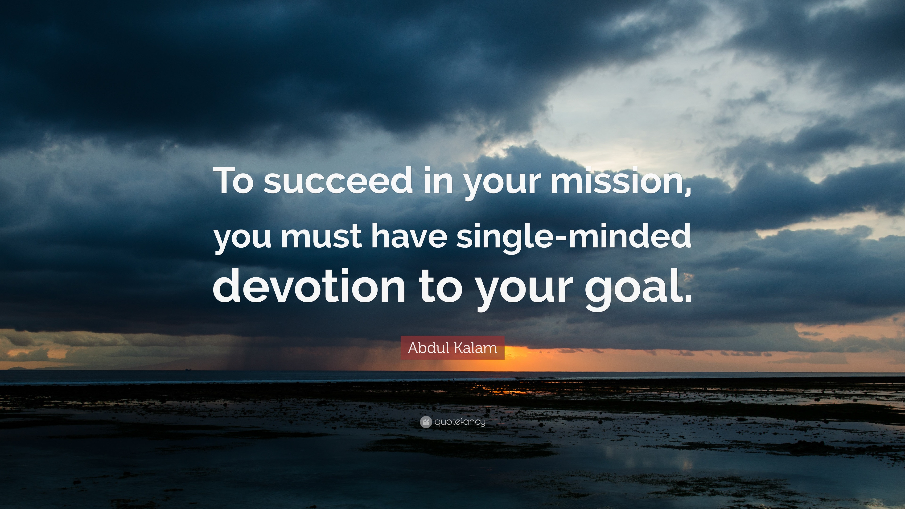 Abdul Kalam Quote: “To succeed in your mission, you must have single ...