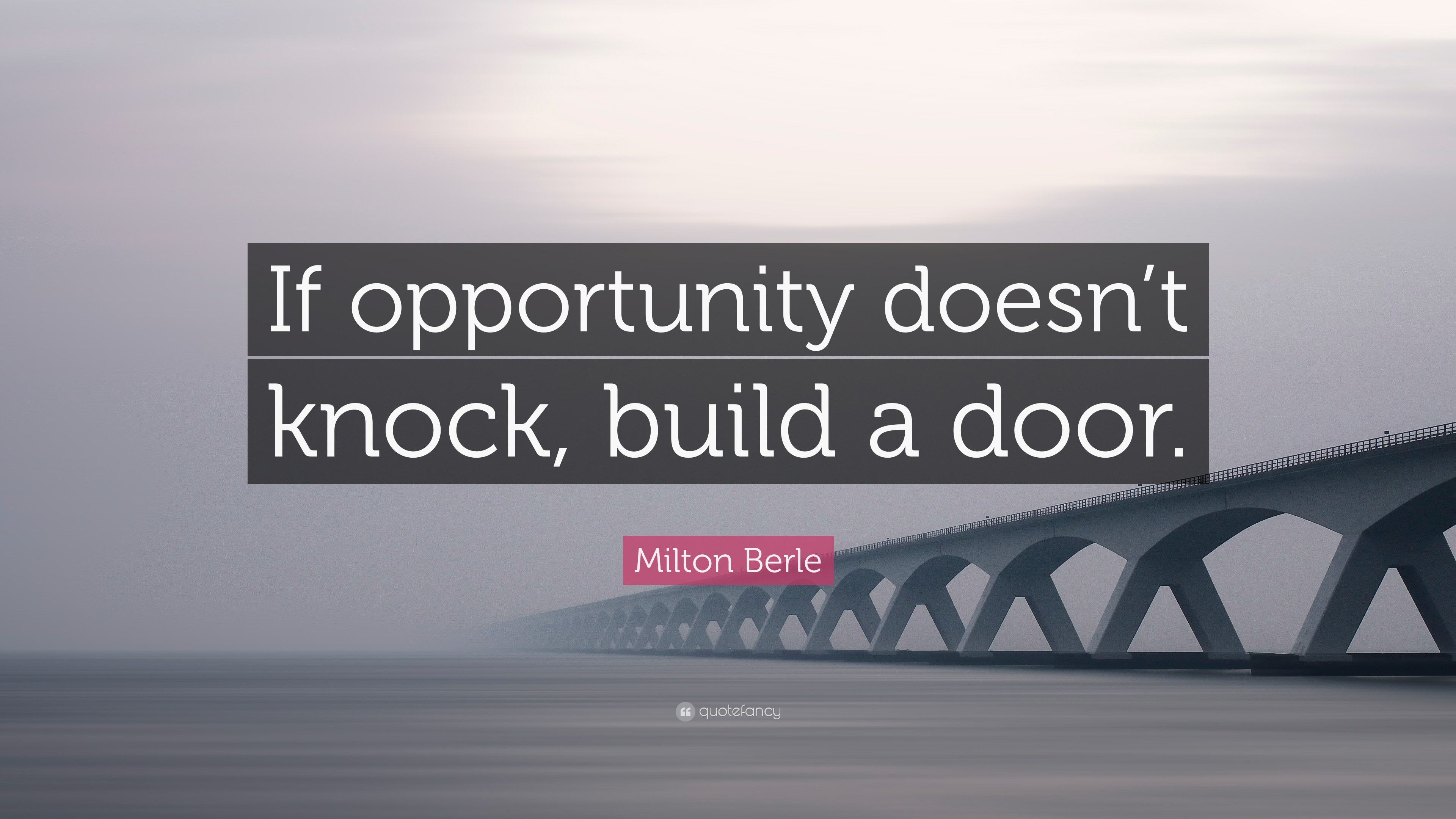 4676750 Milton Berle Quote If opportunity doesn t knock build a door