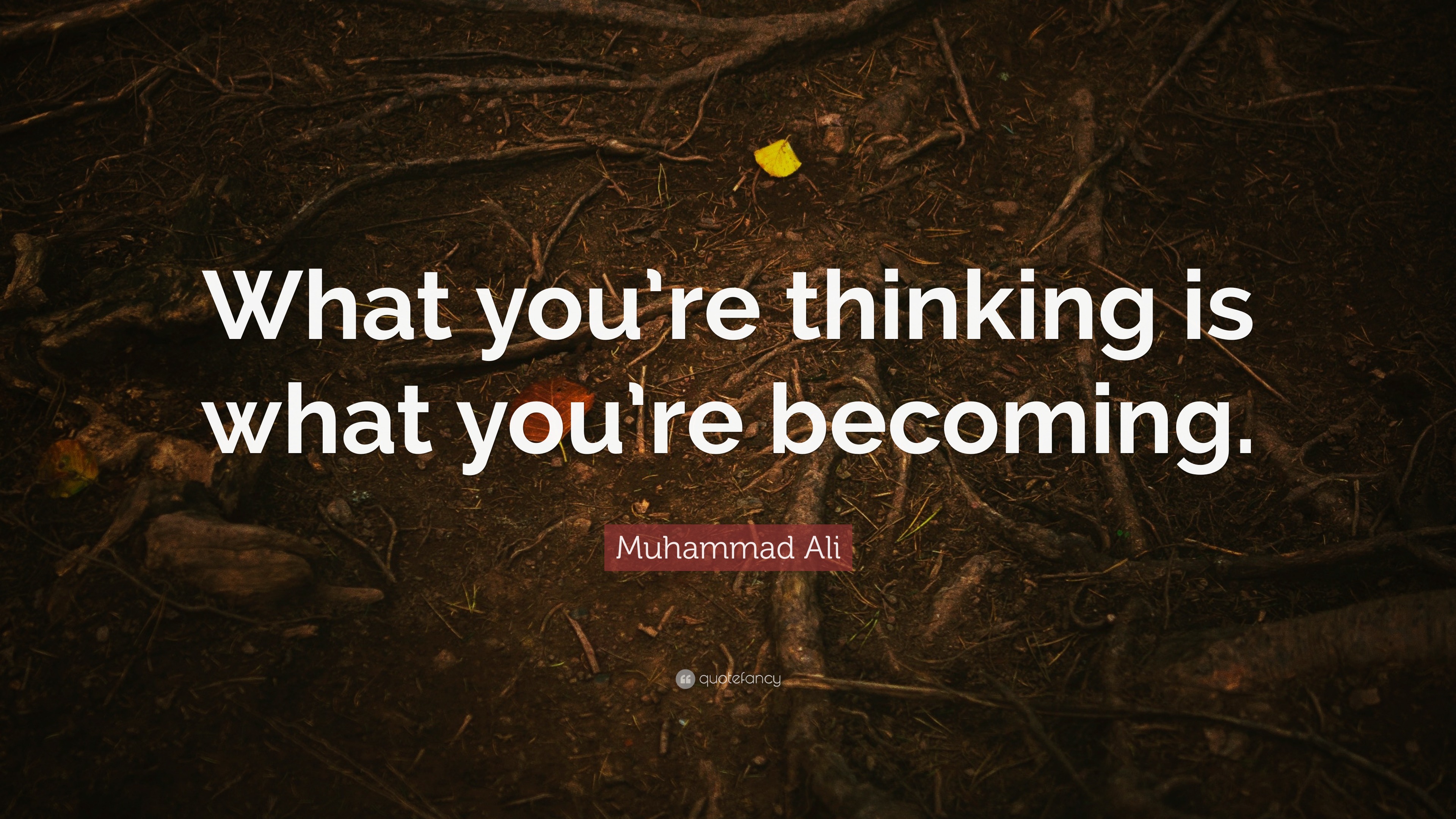 Muhammad Ali Quote: “What you’re thinking is what you’re becoming.”