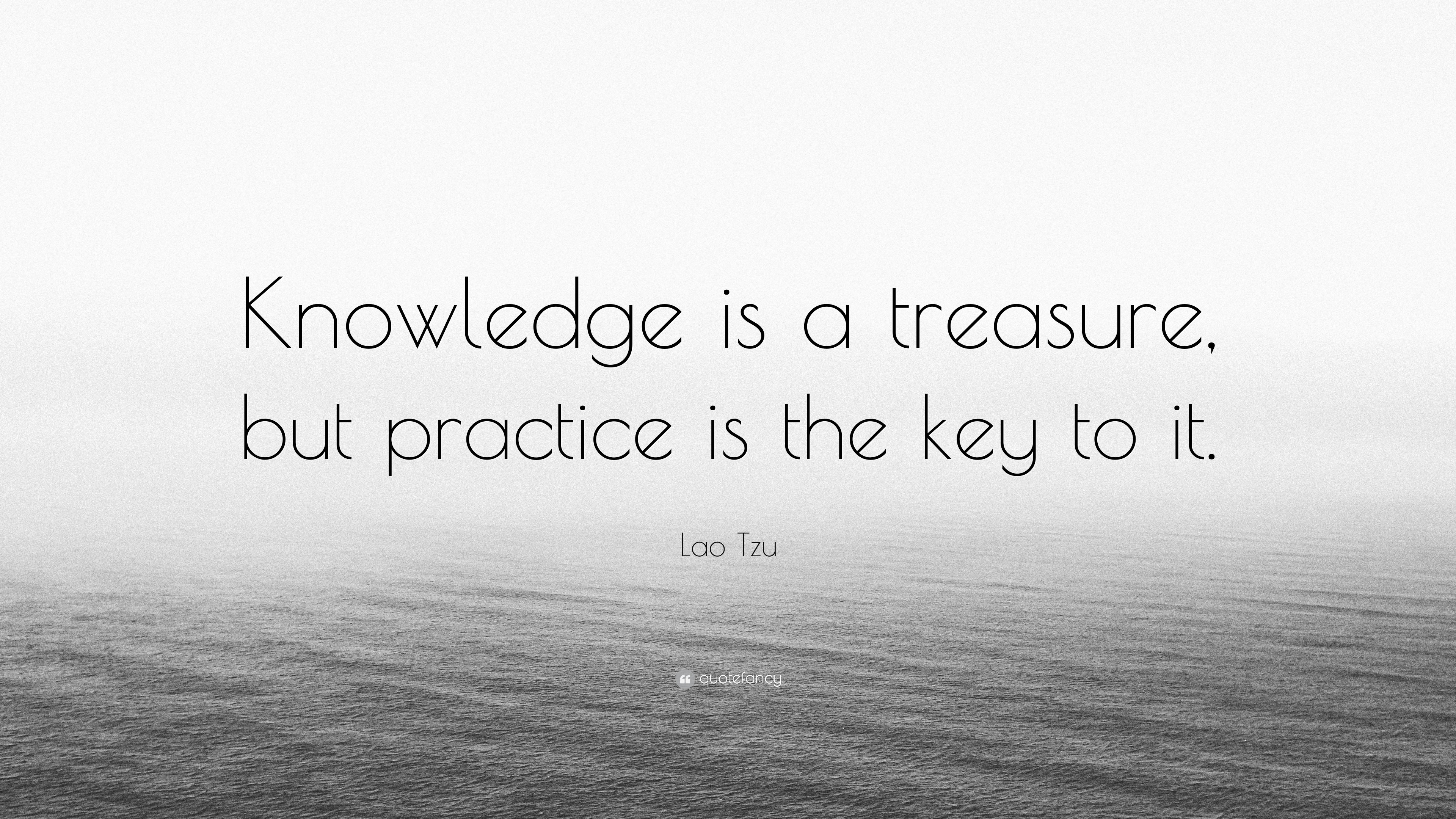Knowledge is a treasure, but practice is the key to it. 