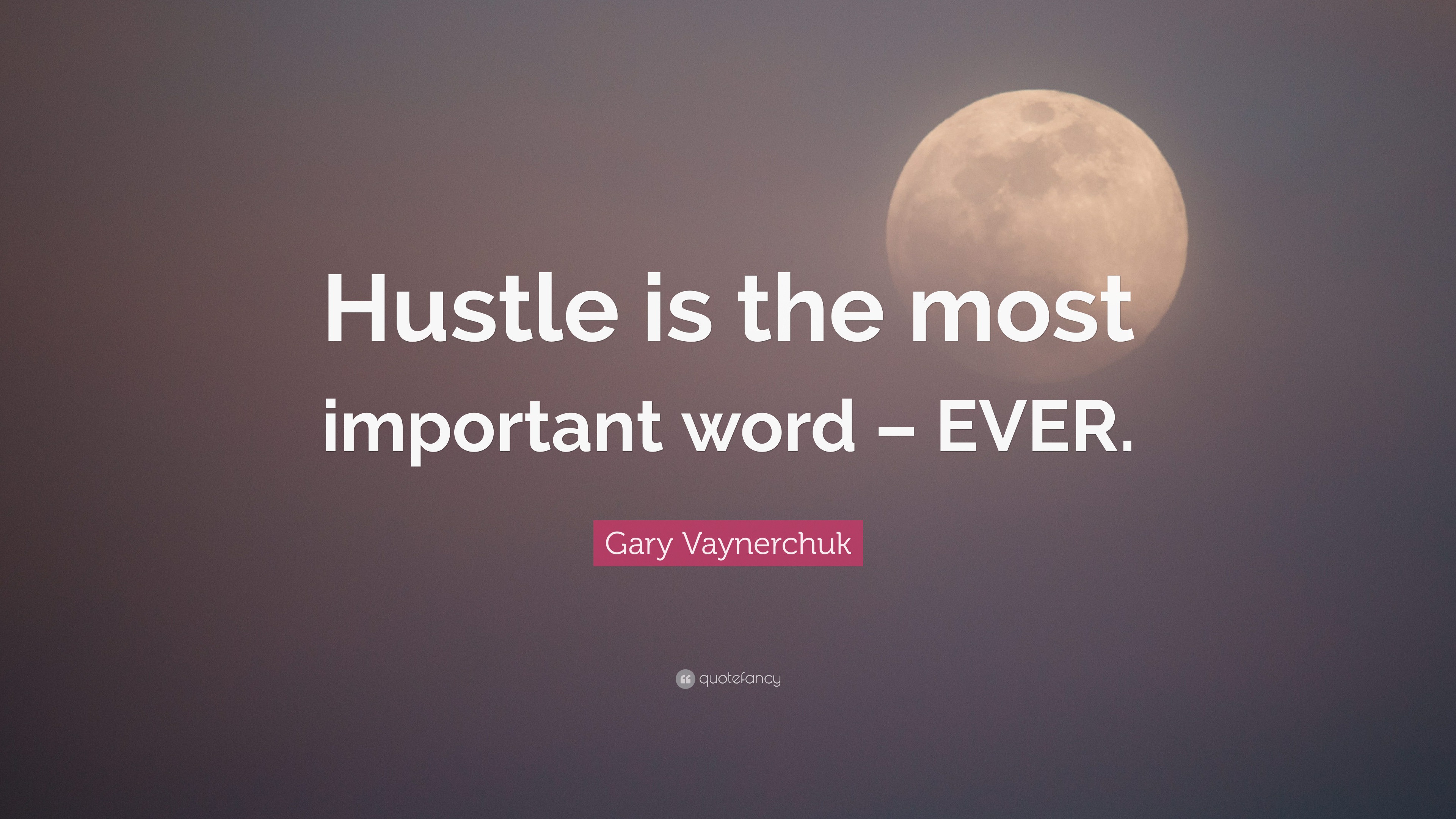 Gary Vaynerchuk Quote: "Hustle is the most important word - EVER." (23 wallpapers) - Quotefancy