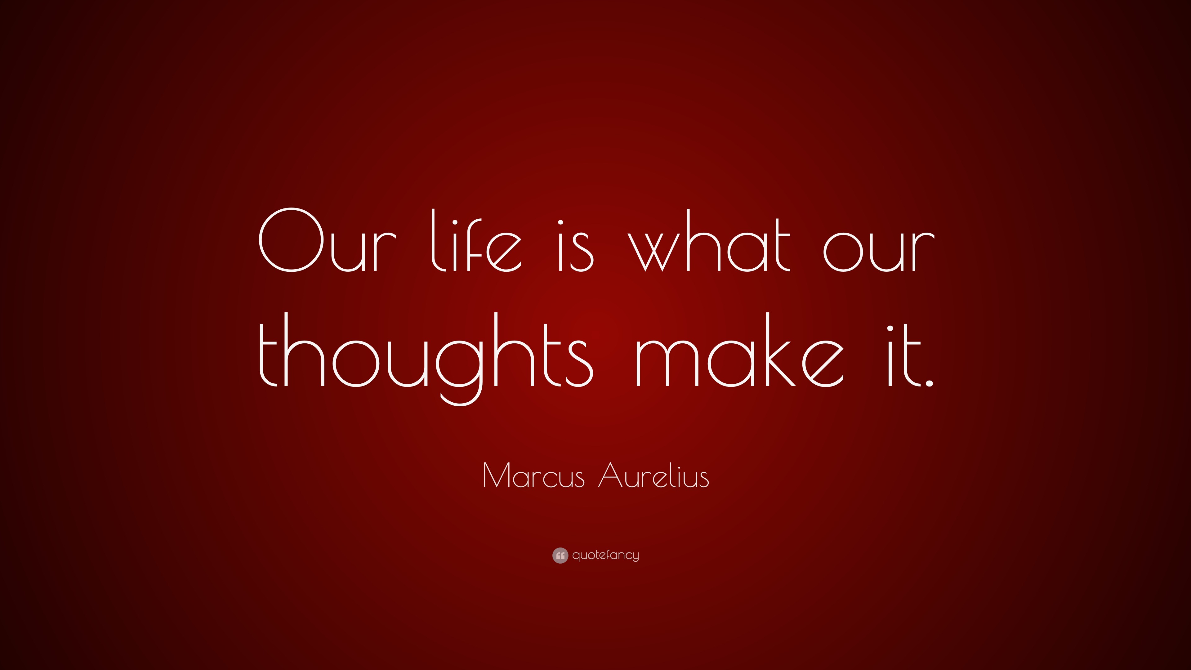 Marcus aurelius quote our life is what our thoughts make it 