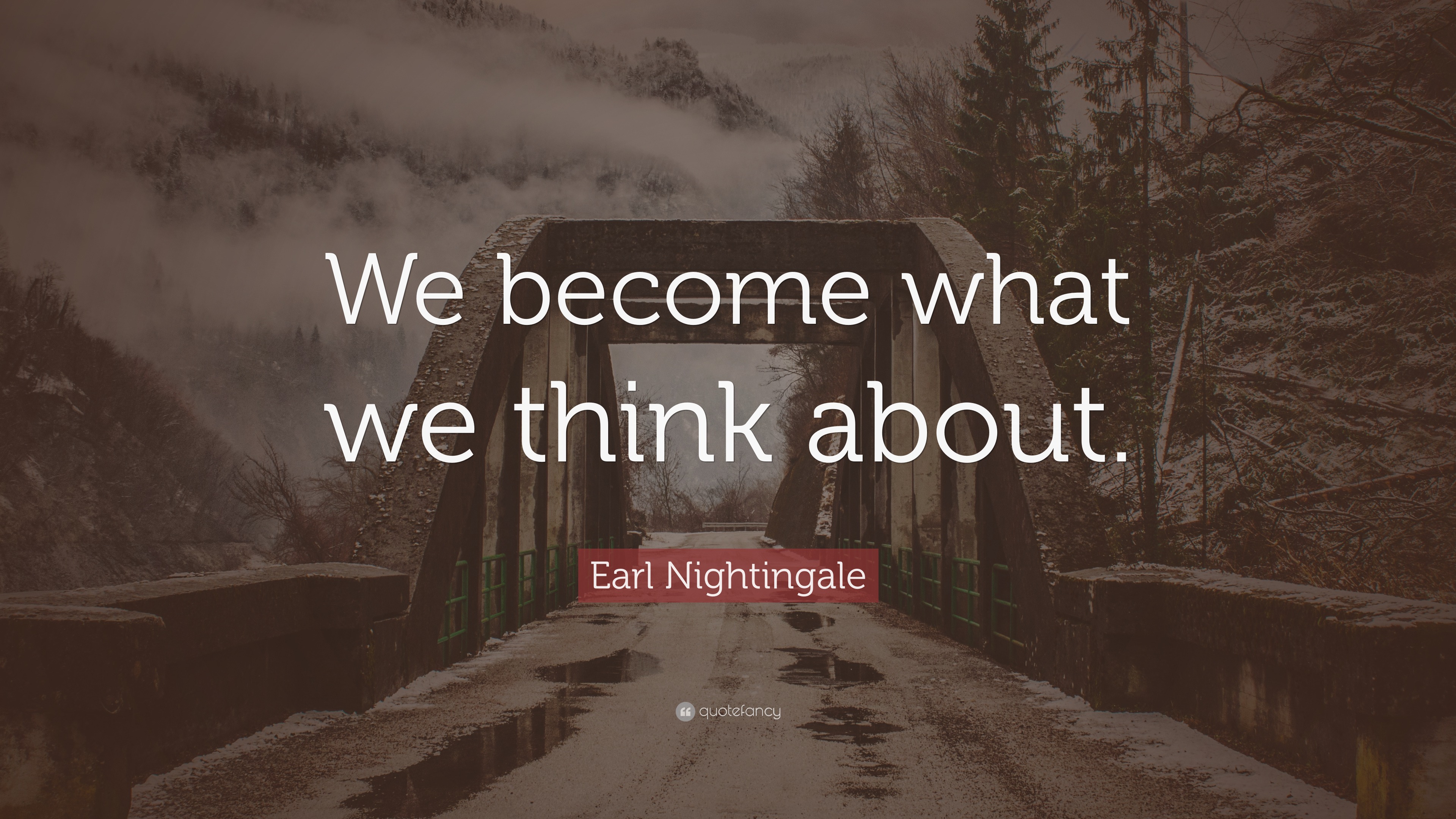 Earl Nightingale Quote: “We become what we think about.” (24 wallpapers