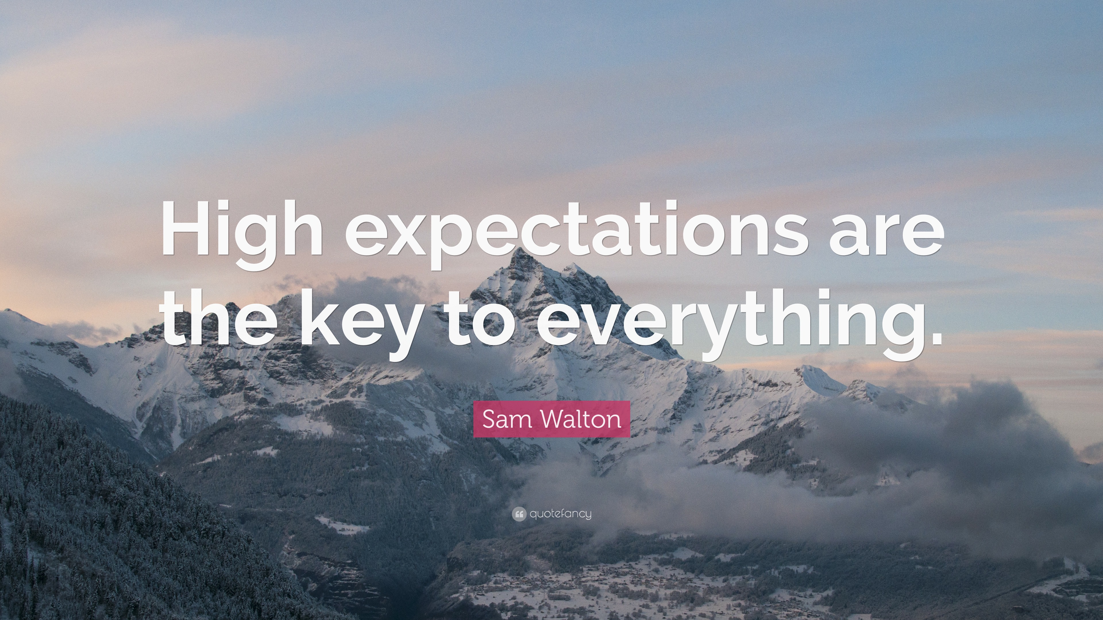 Sam Walton Quote: “High Expectations Are The Key To Everything.”