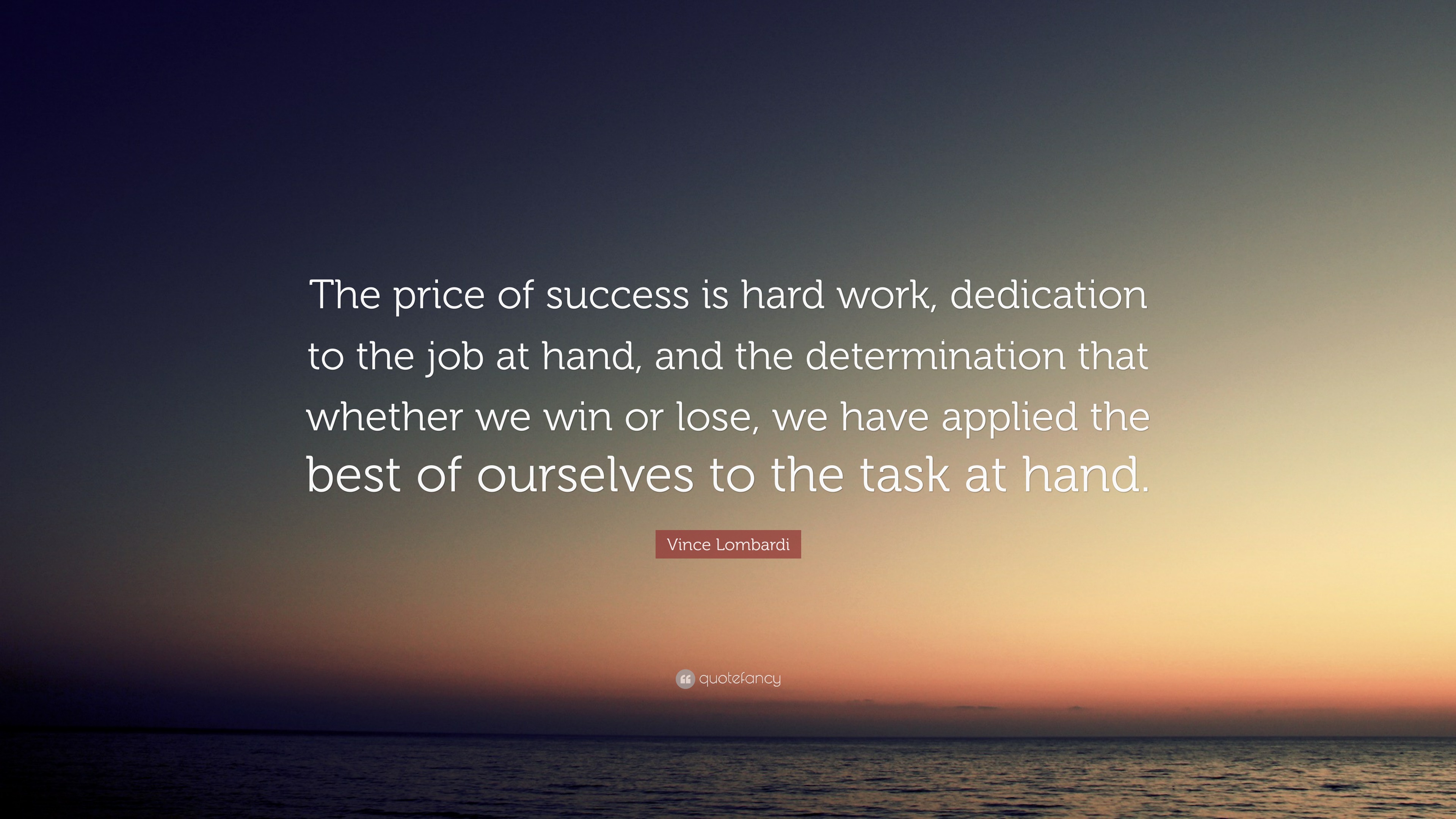 Vince Lombardi Quote: “The price of success is hard work, dedication to ...