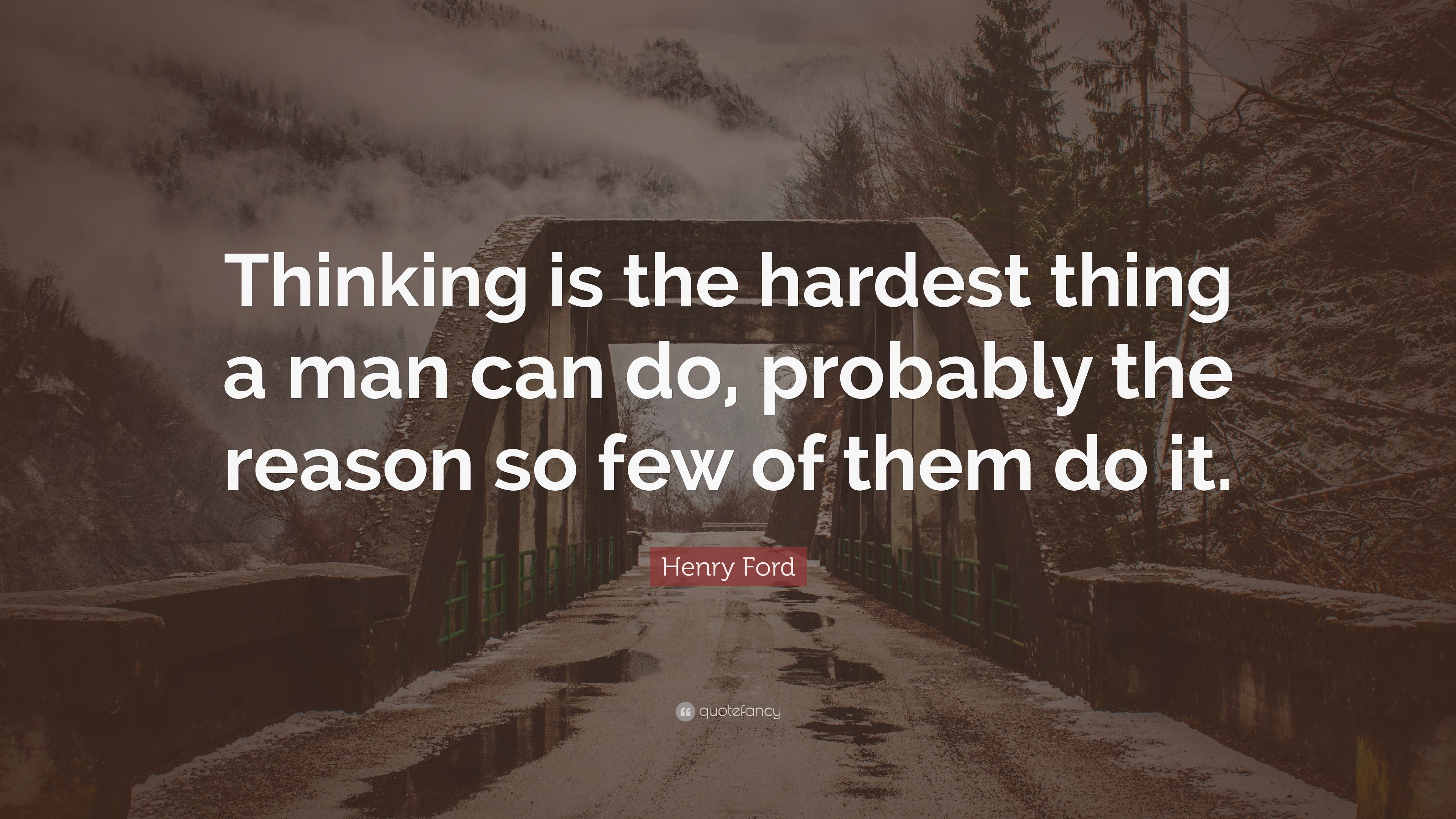 Henry Ford Quote: “Thinking is the hardest thing a man can do, probably ...