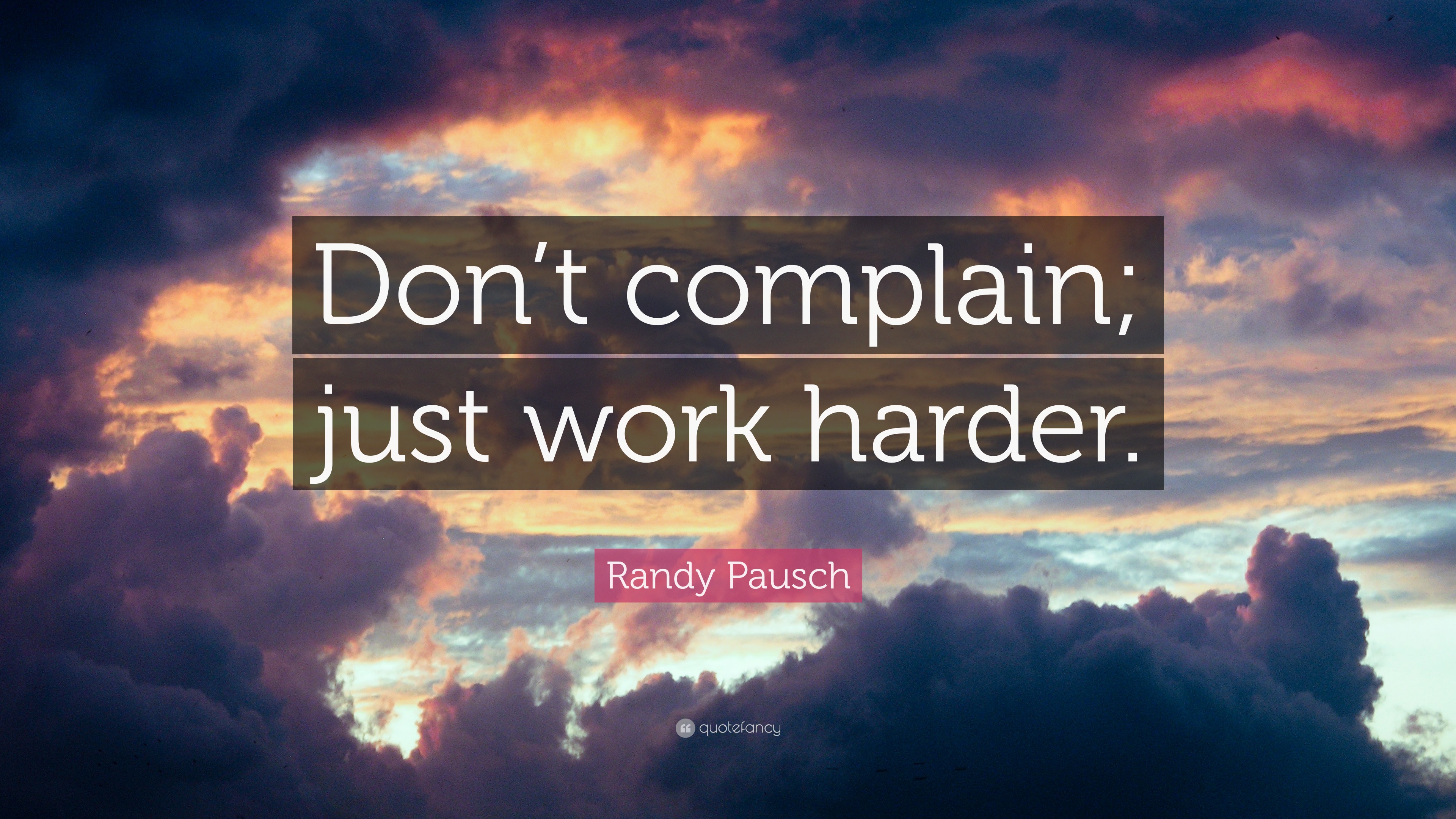 Randy Pausch Quote: “Don’t complain; just work harder.”