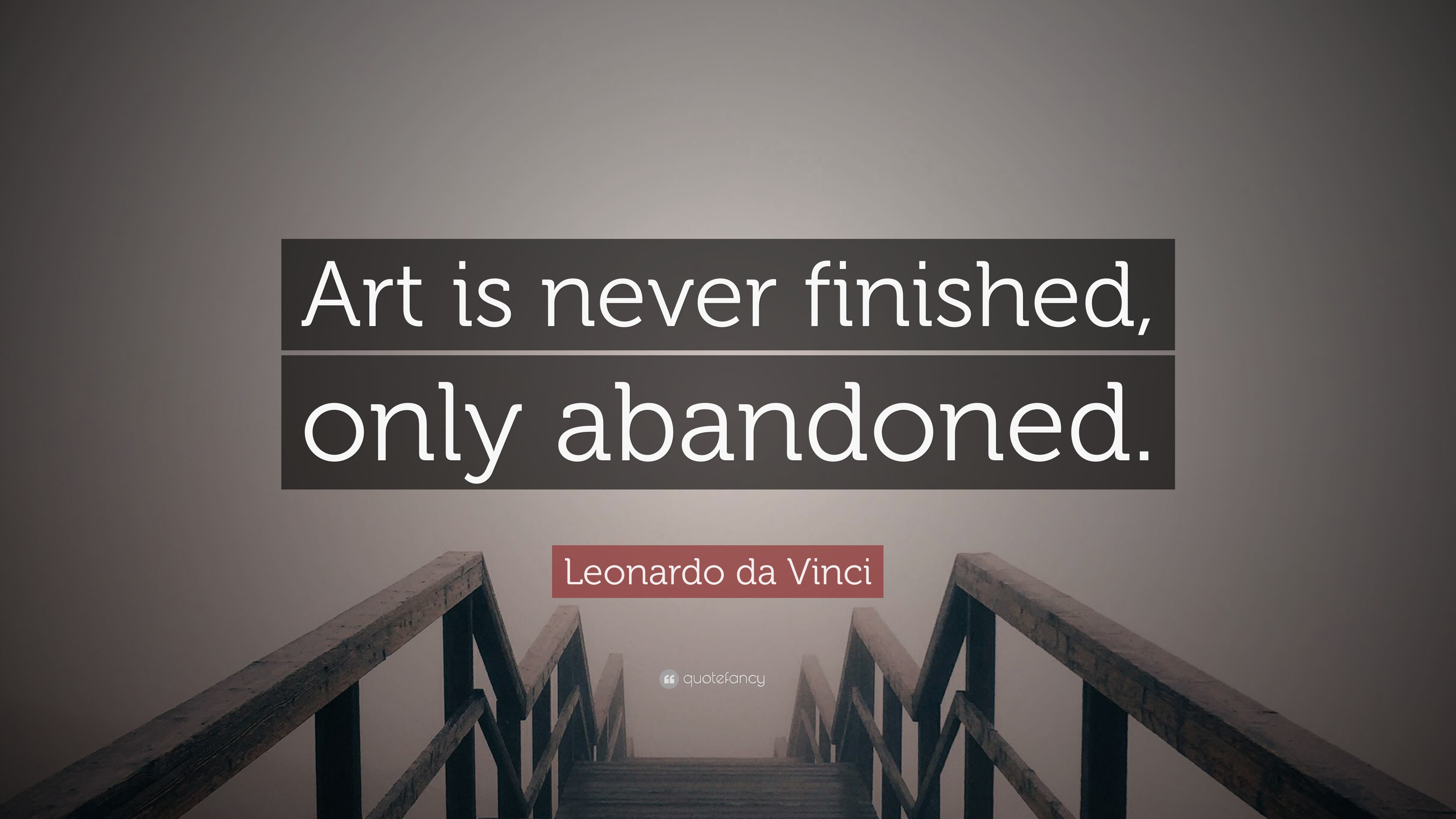 Leonardo da Vinci Quote “Art is never finished, only abandoned.” (16
