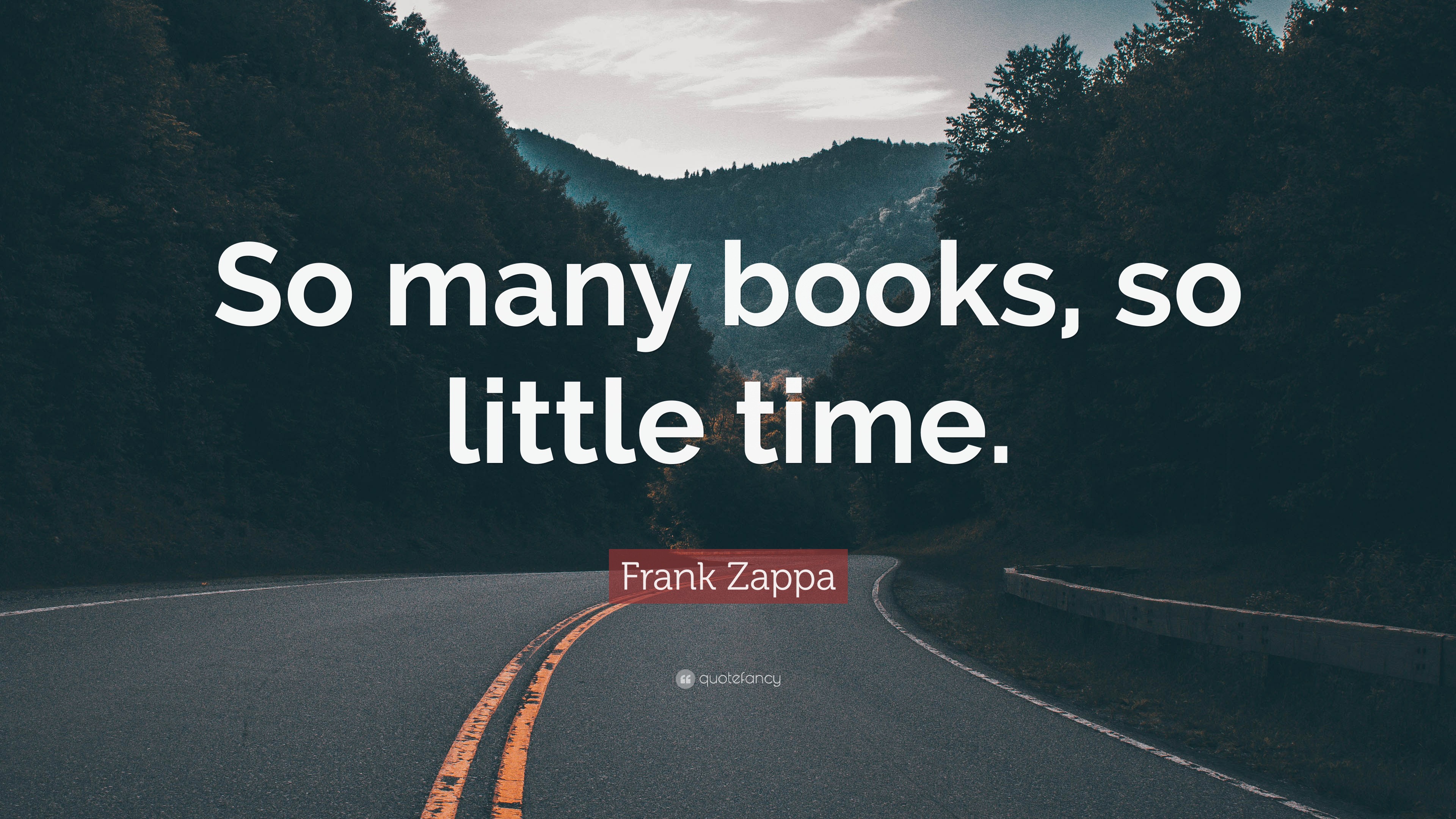 Frank Zappa Quote: “So many books, so little time.”