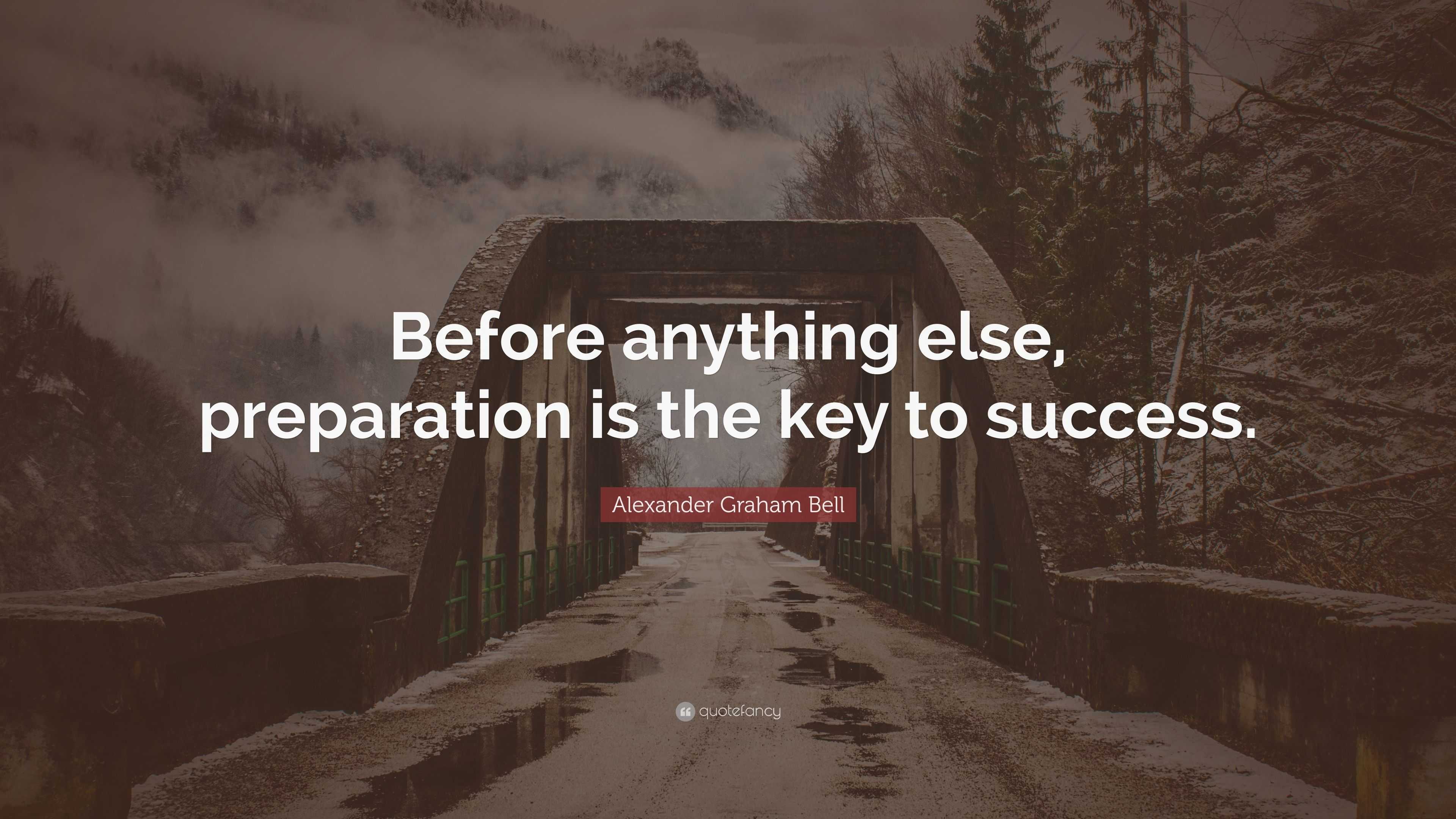 Alexander Graham Bell Quote: “Before anything else, preparation is the