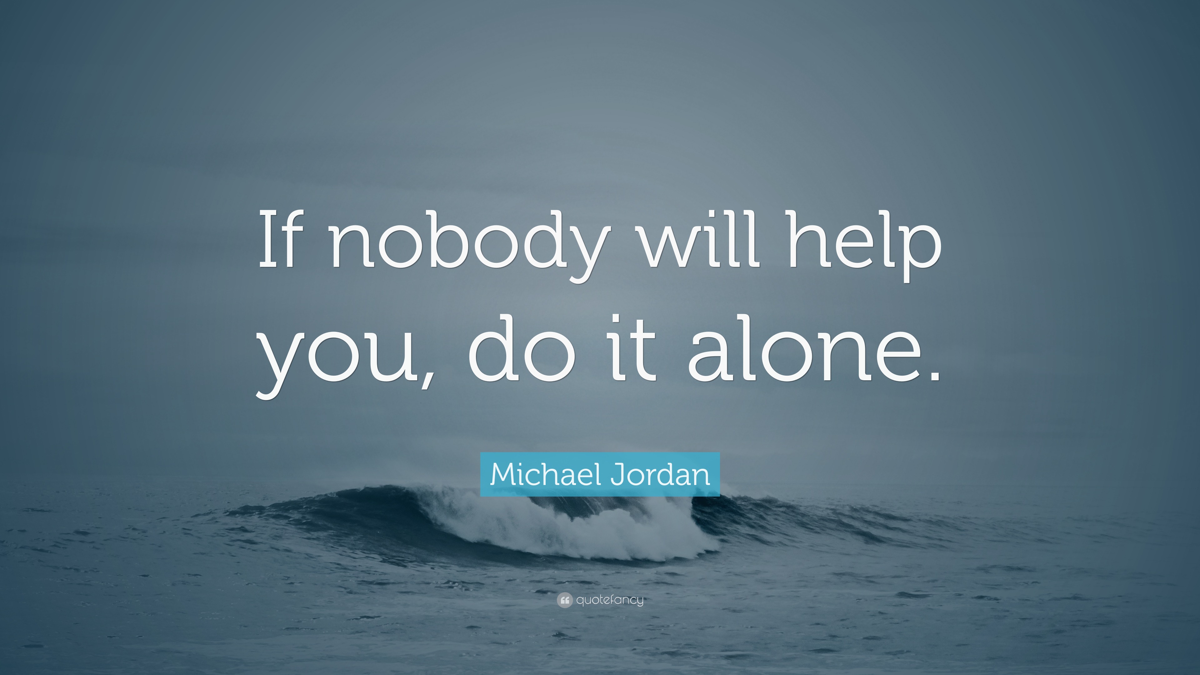 Michael Jordan Quote “if Nobody Will Help You Do It Alone ”