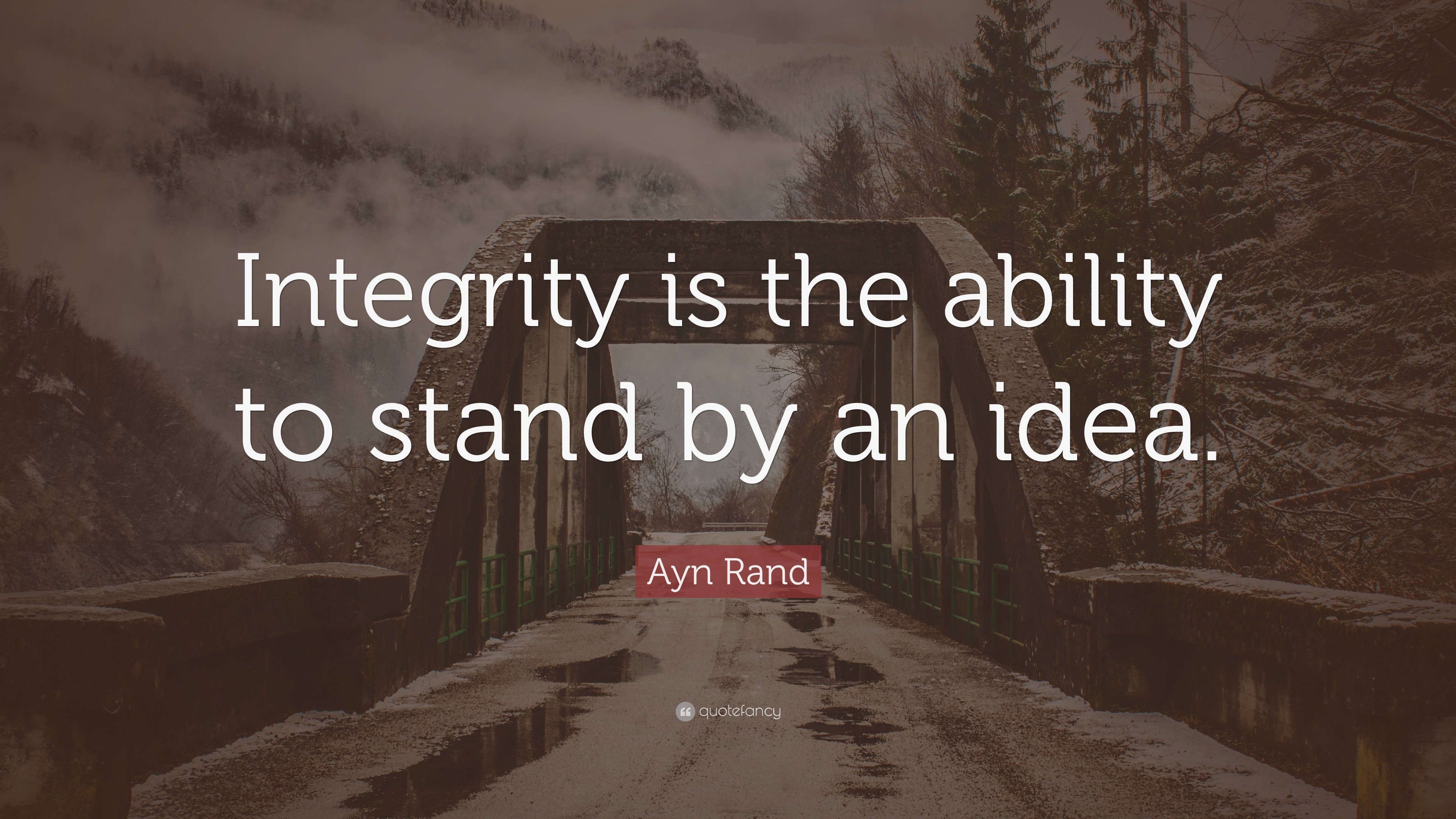 Ayn Rand Quote: “Integrity is the ability to stand by an idea.”