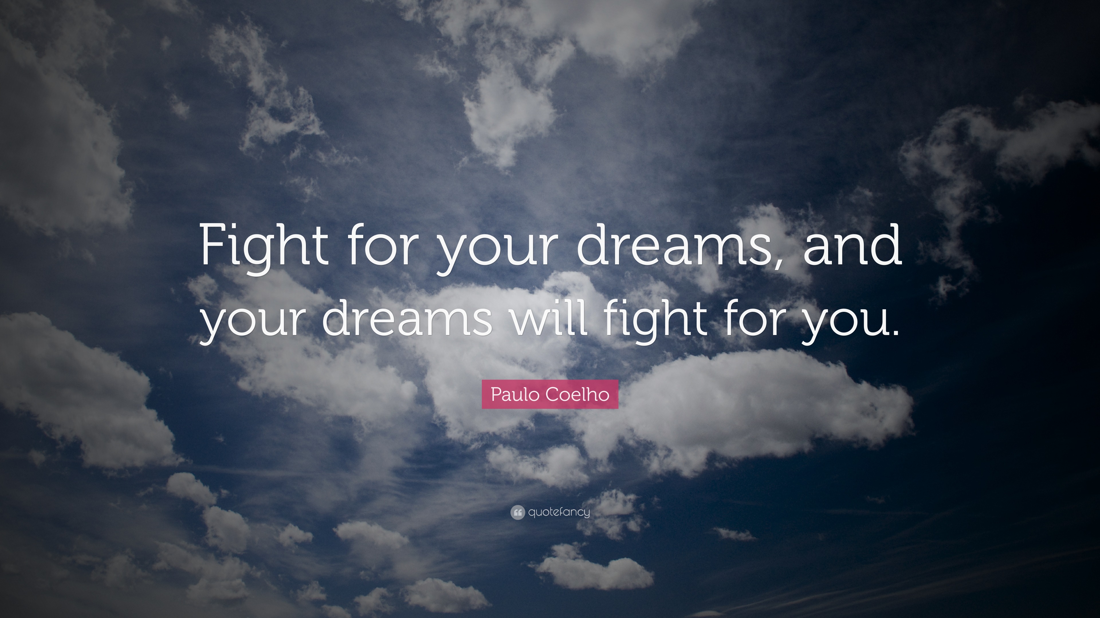Paulo Coelho Quote “Fight for your dreams, and your dreams will fight