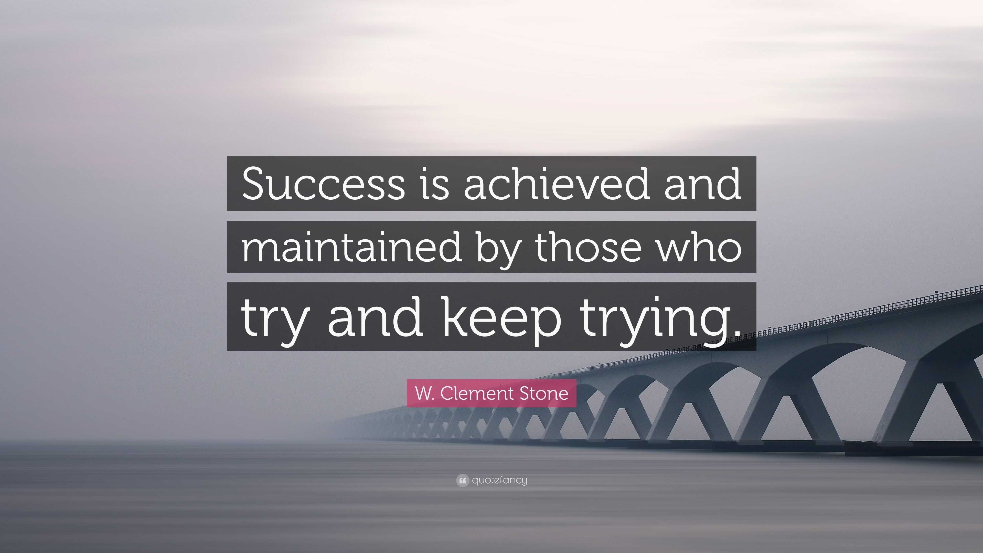 W. Clement Stone Quote: “success Is Achieved And Maintained By Those 