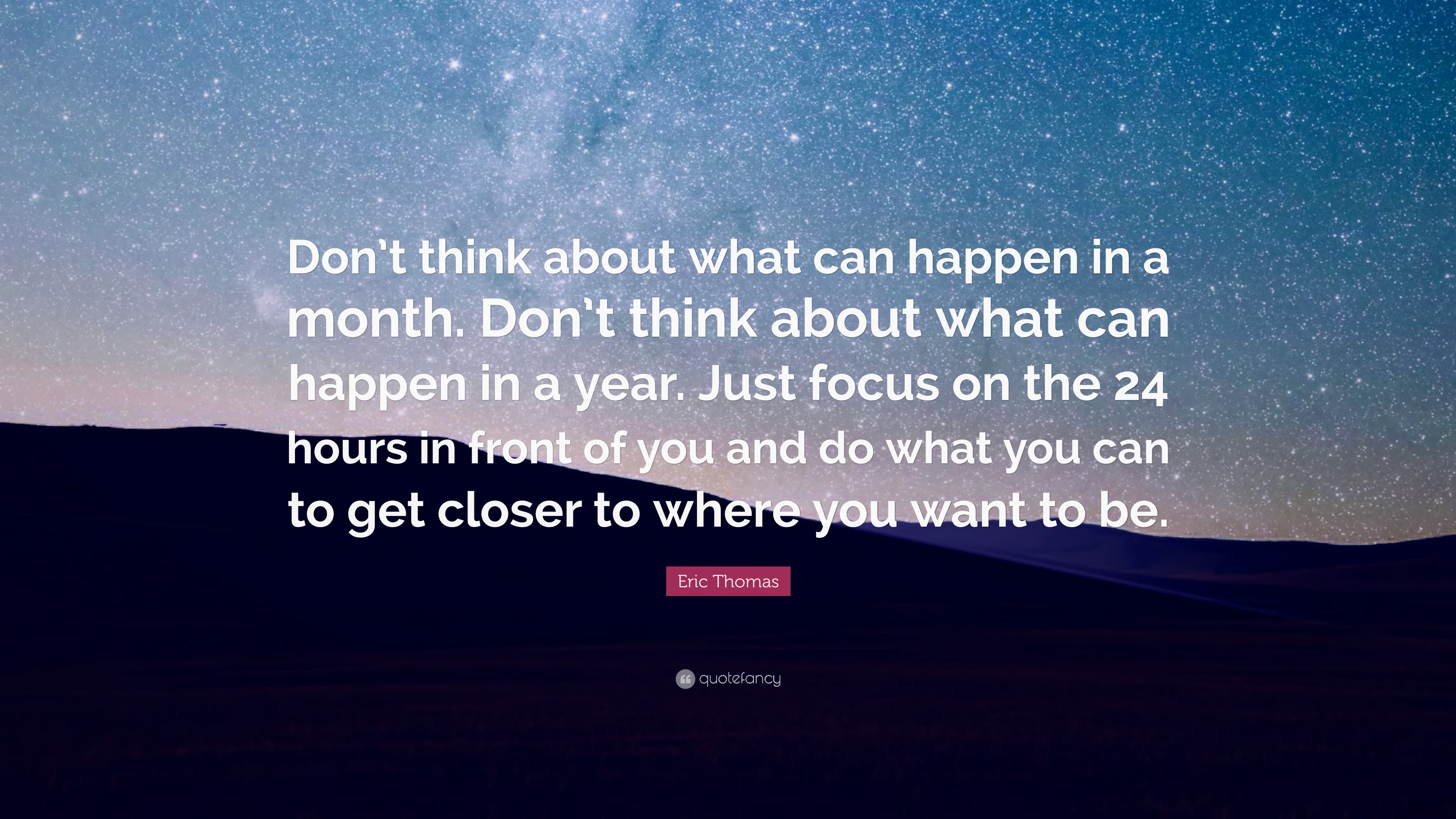 Eric Thomas Quote: “Don’t think about what can happen in a month. Don’t ...