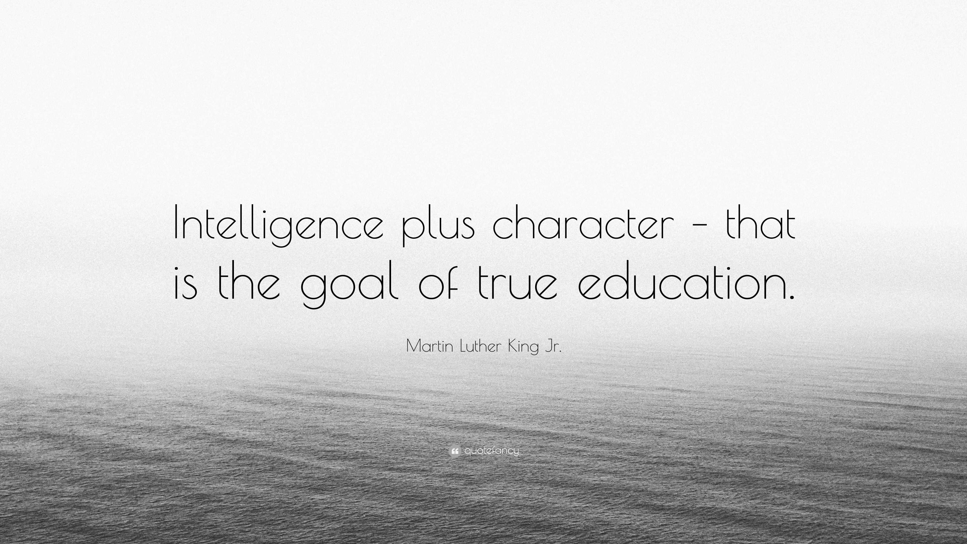 Martin Luther King Jr. Quote: “Intelligence plus character – that is