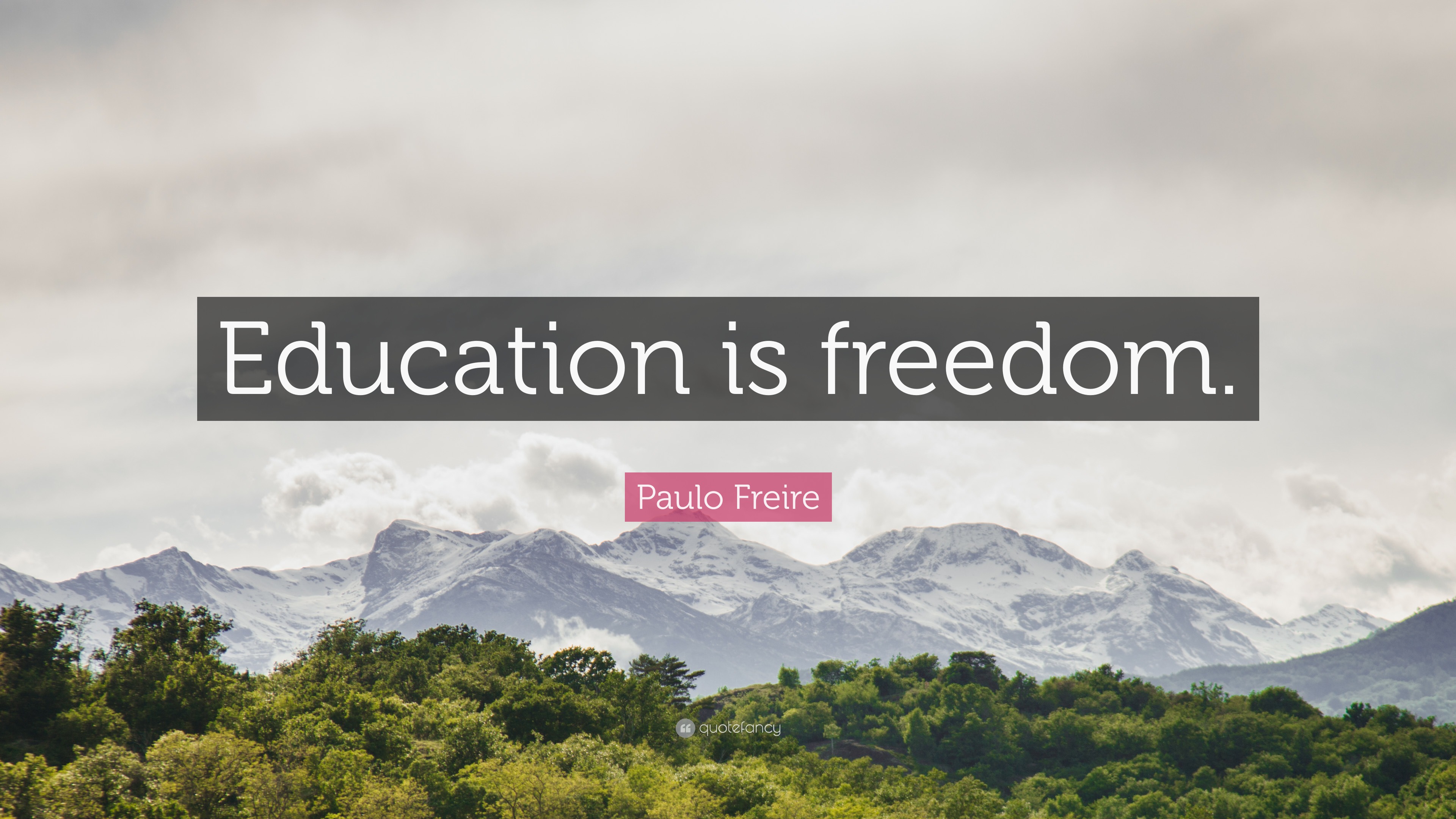 Paulo Freire Quote: “Education is freedom.”