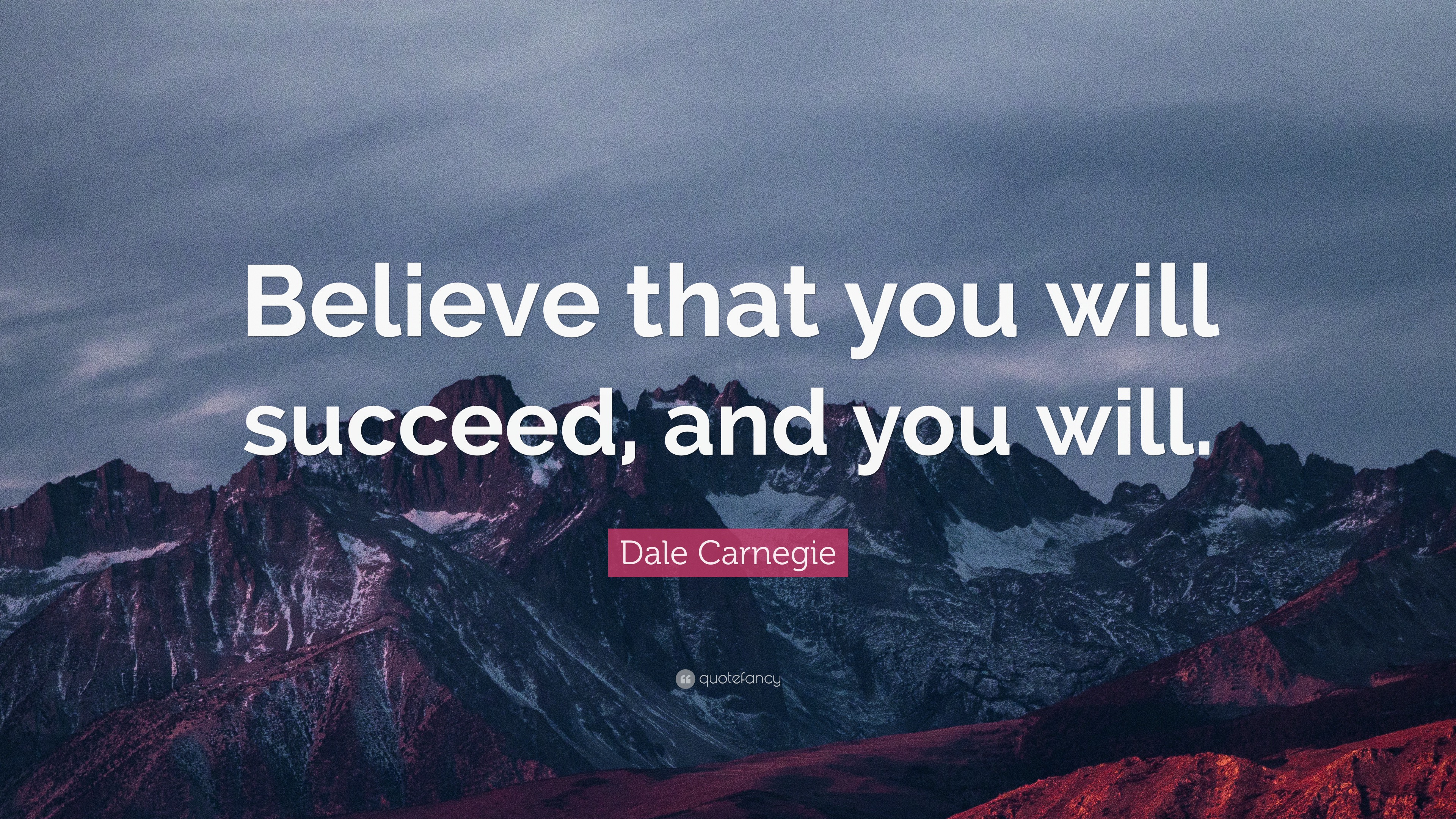 Dale Carnegie Quote: “Believe that you will succeed, and you will.”