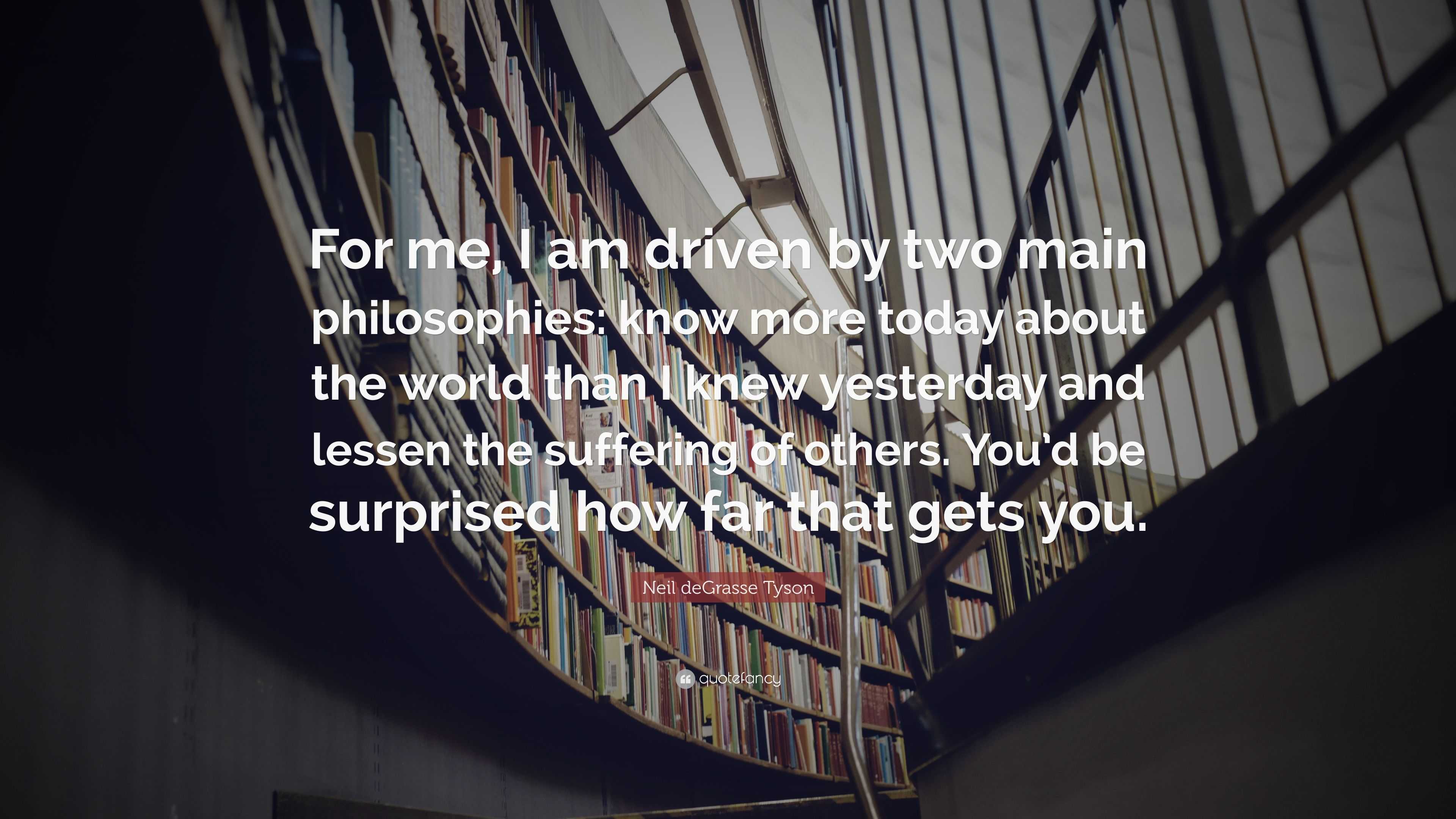 Neil deGrasse Tyson Quote: “For me, I am driven by two main ...