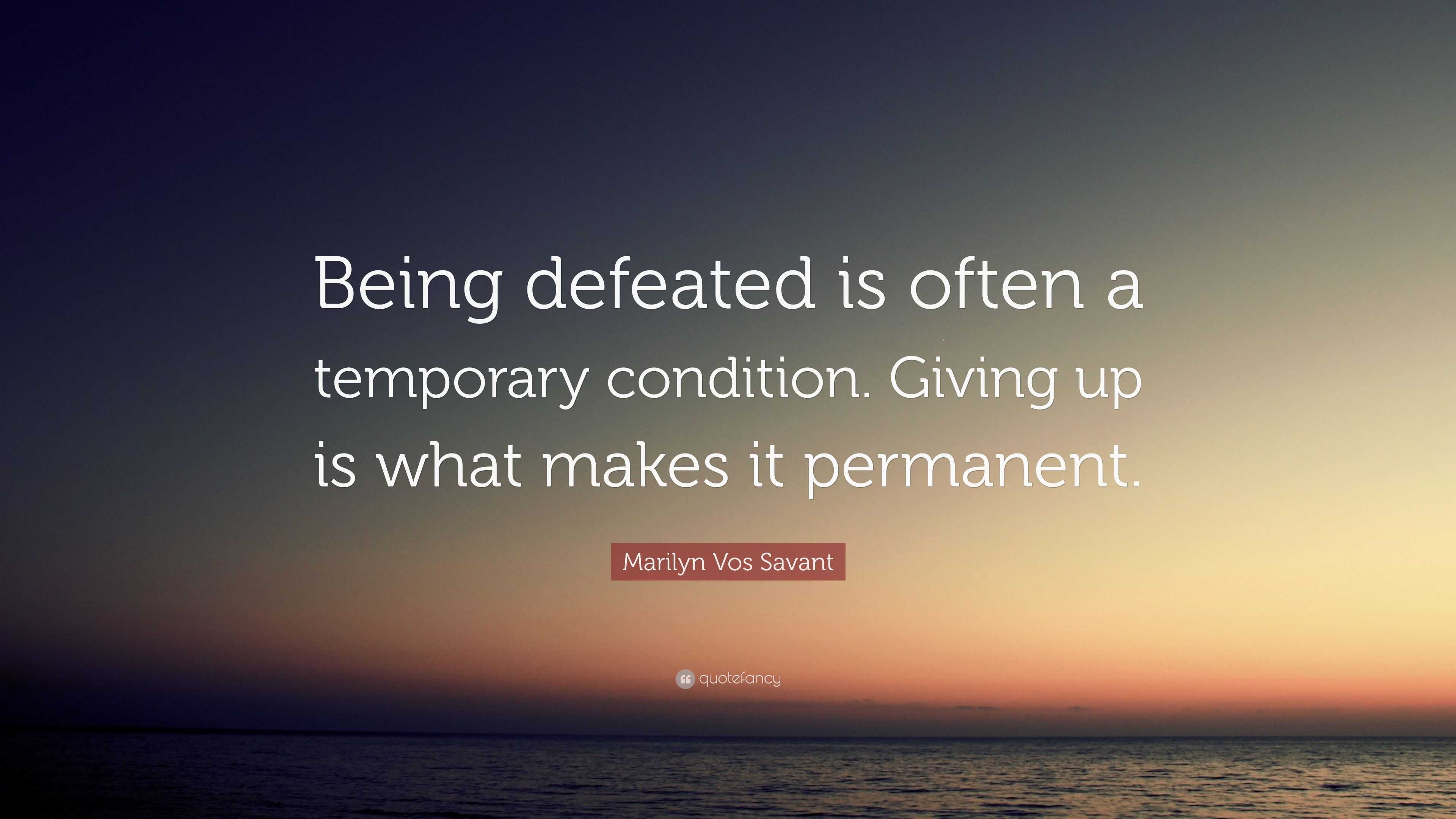 Marilyn Vos Savant Quote: “Being defeated is often a temporary ...