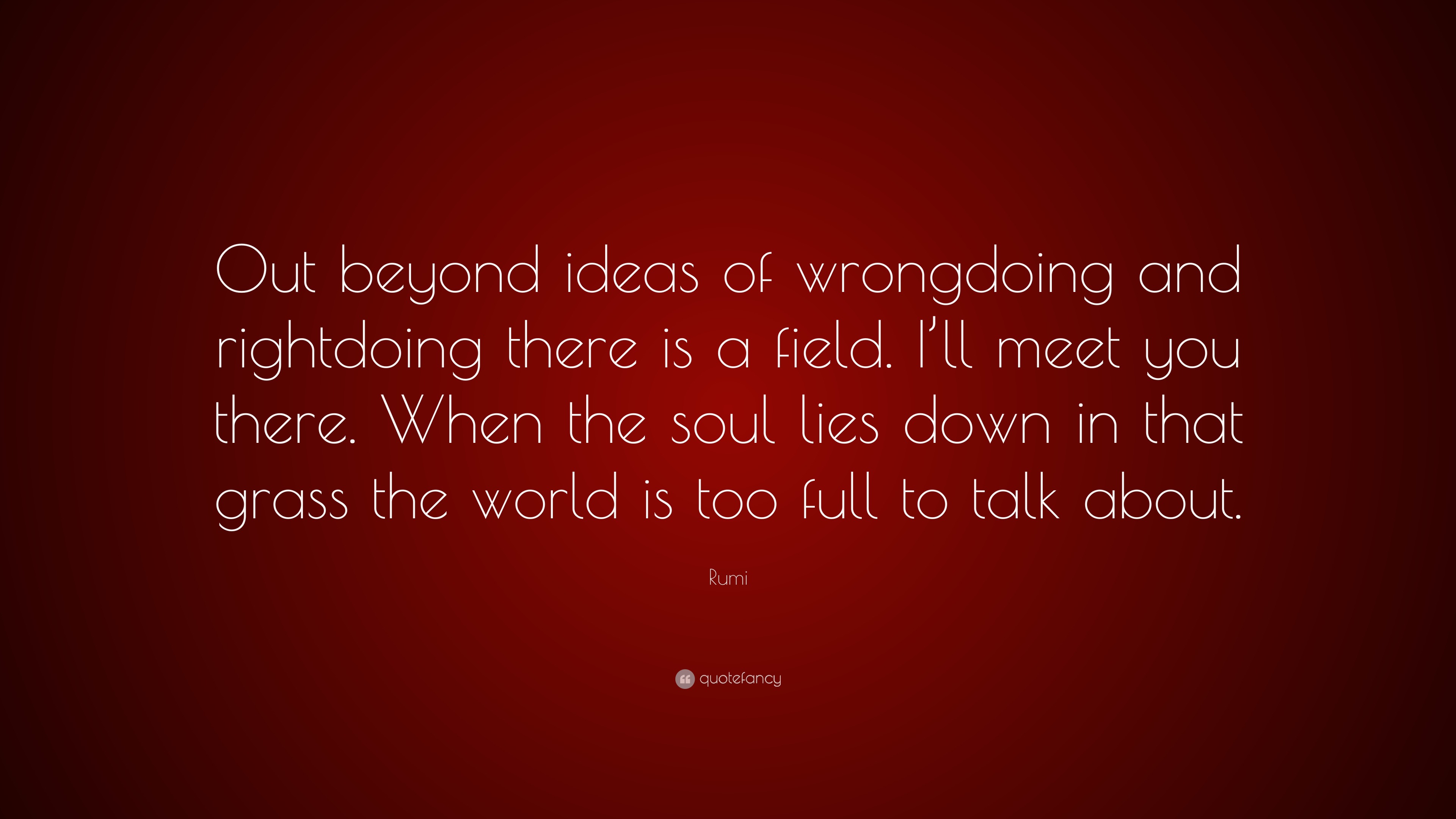 Rumi Quote “Out beyond ideas of wrongdoing and rightdoing there is a
