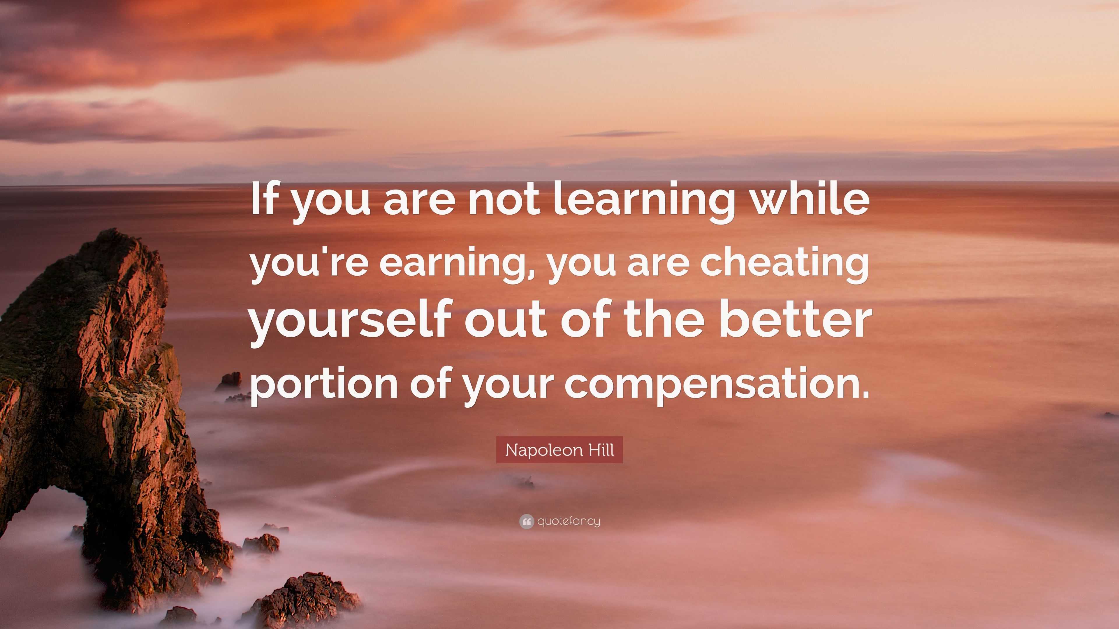 Napoleon Hill Quote “If you are not learning while you're