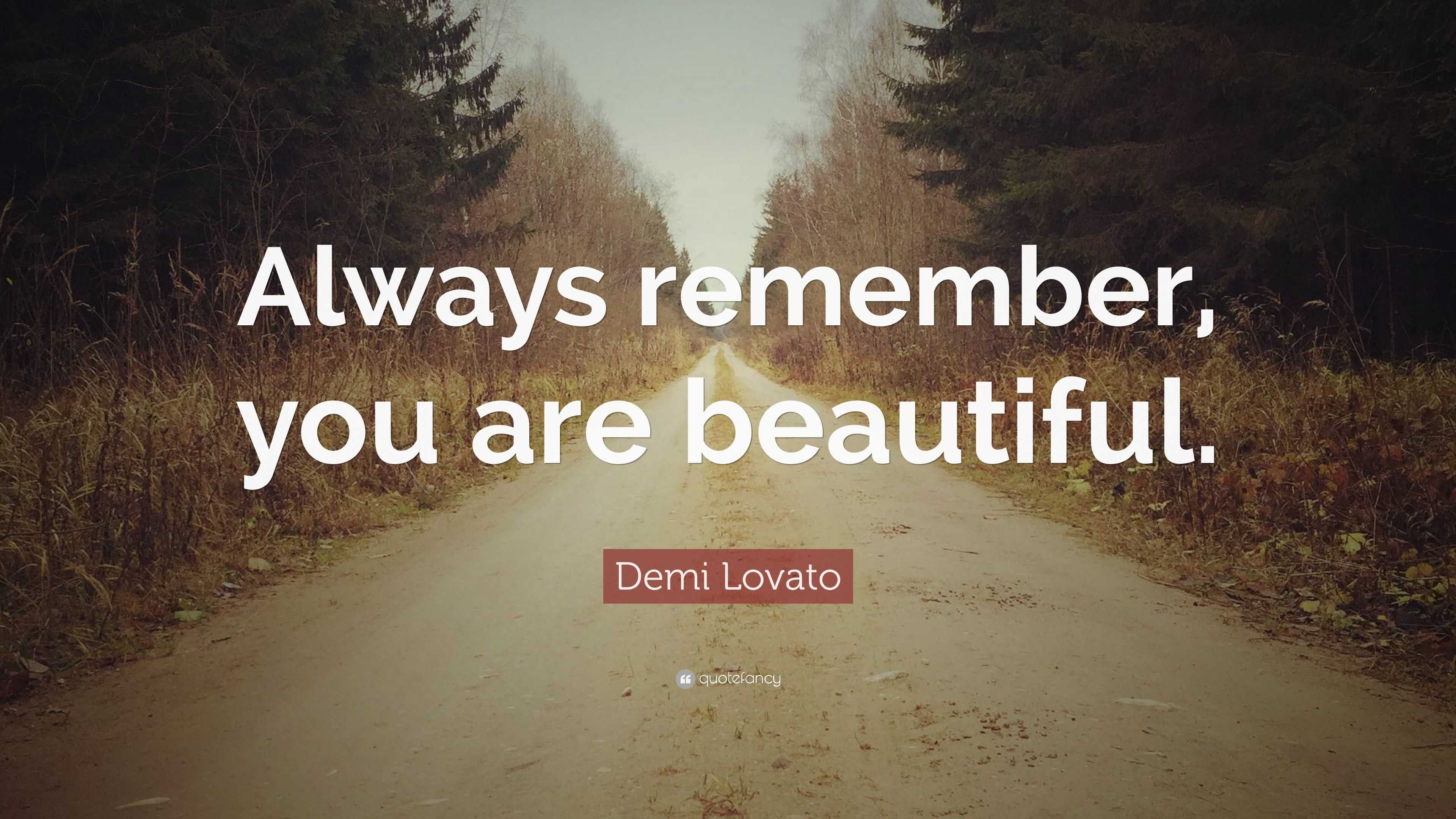 Demi Lovato Quote: “Always remember, you are beautiful.”