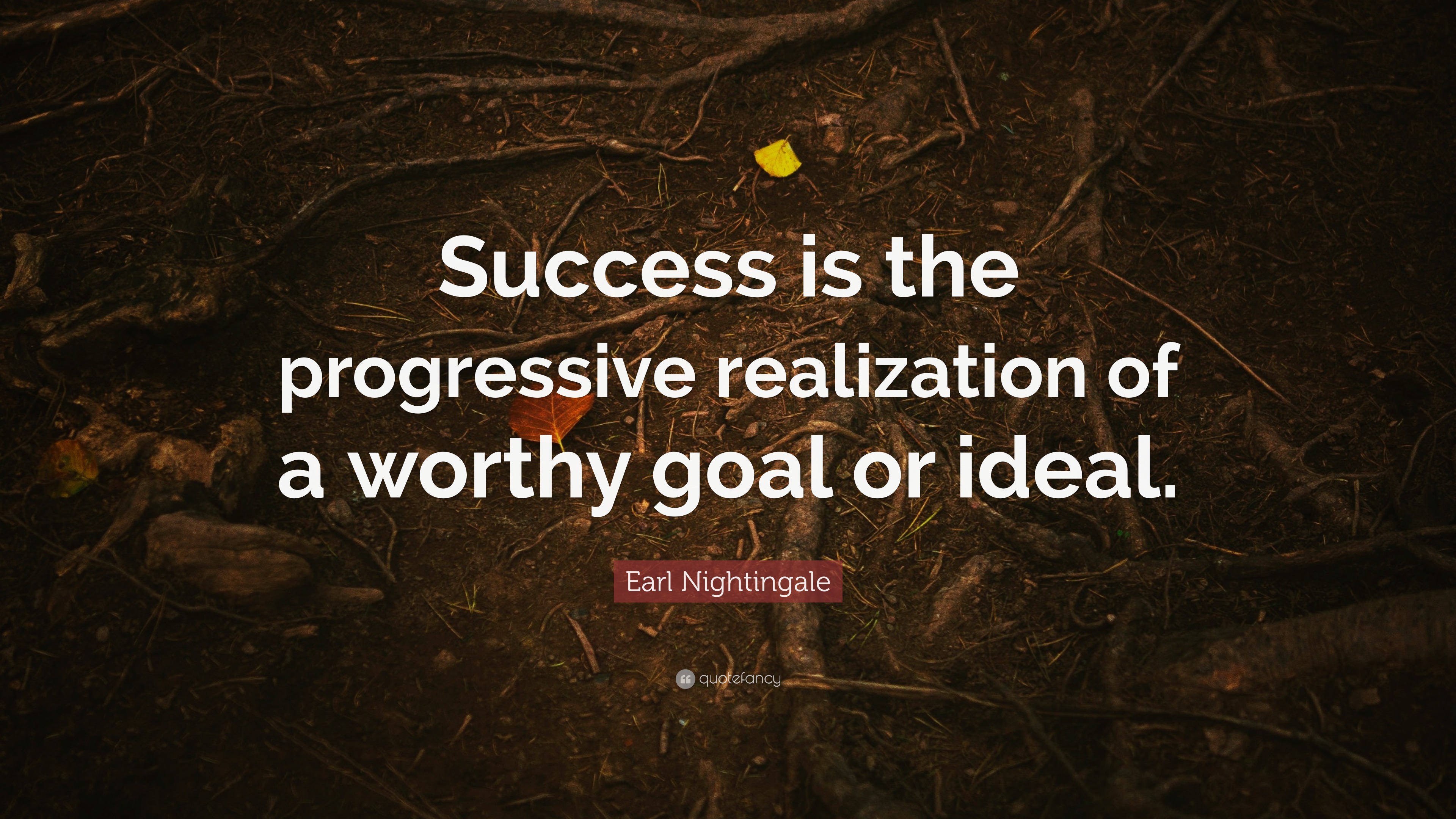 Earl Nightingale Quote “Success is the progressive