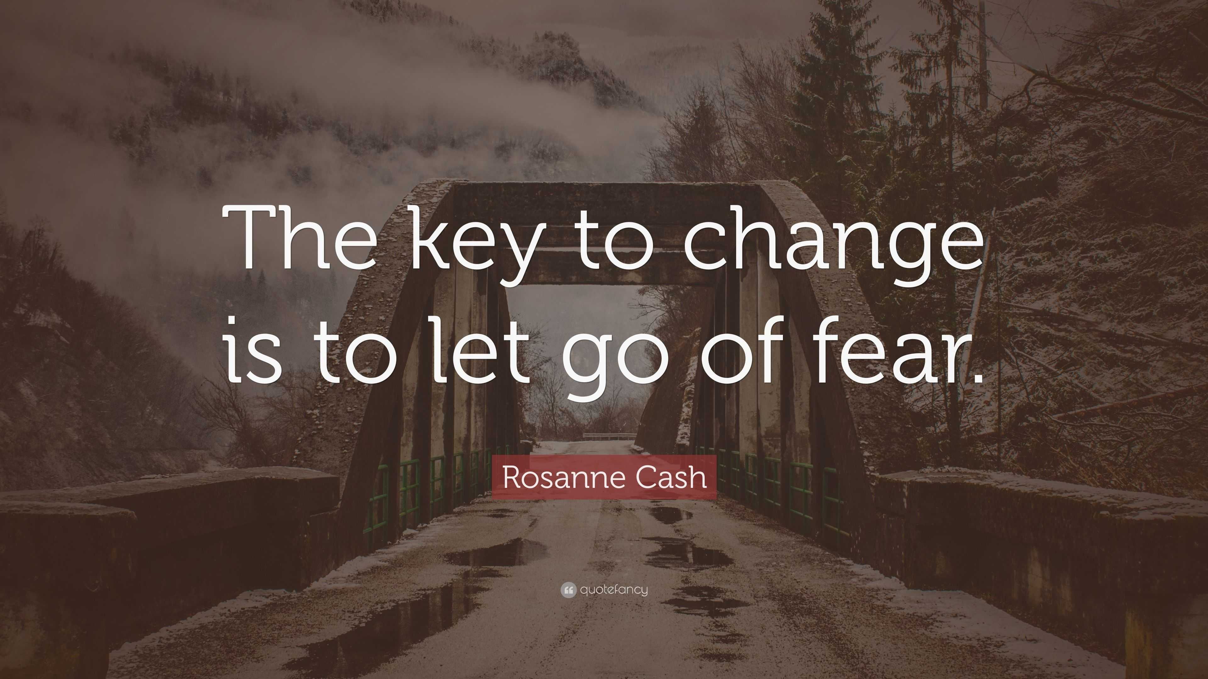 Rosanne Cash Quote: “The key to change is to let go of fear.”