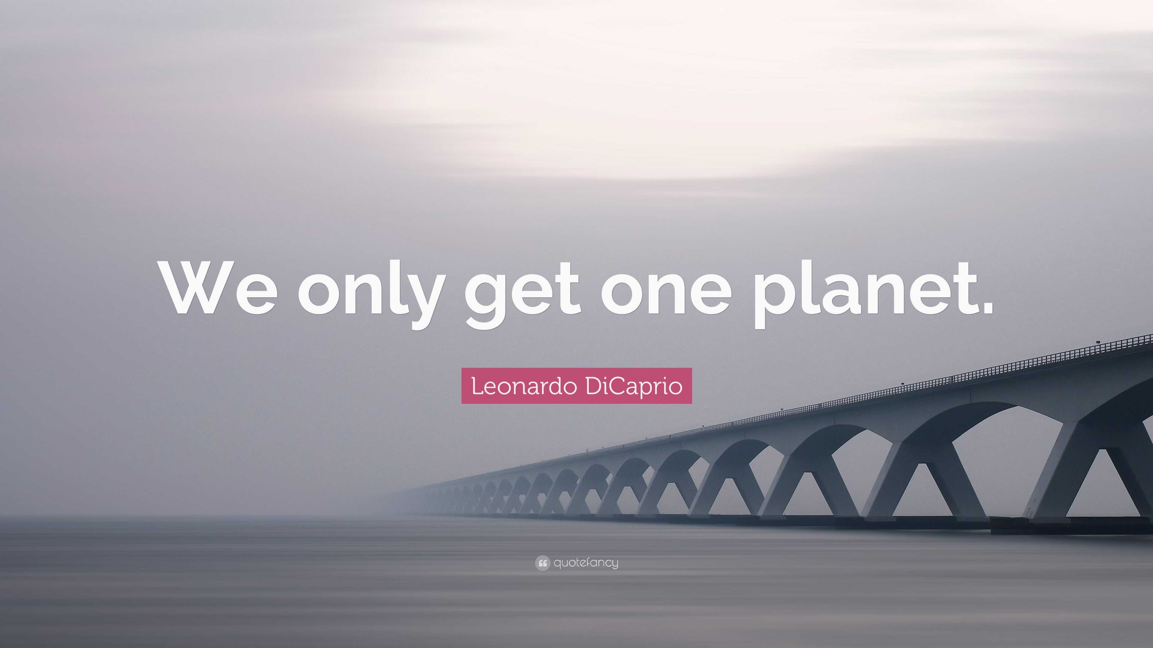 Leonardo DiCaprio Quote “We only get one