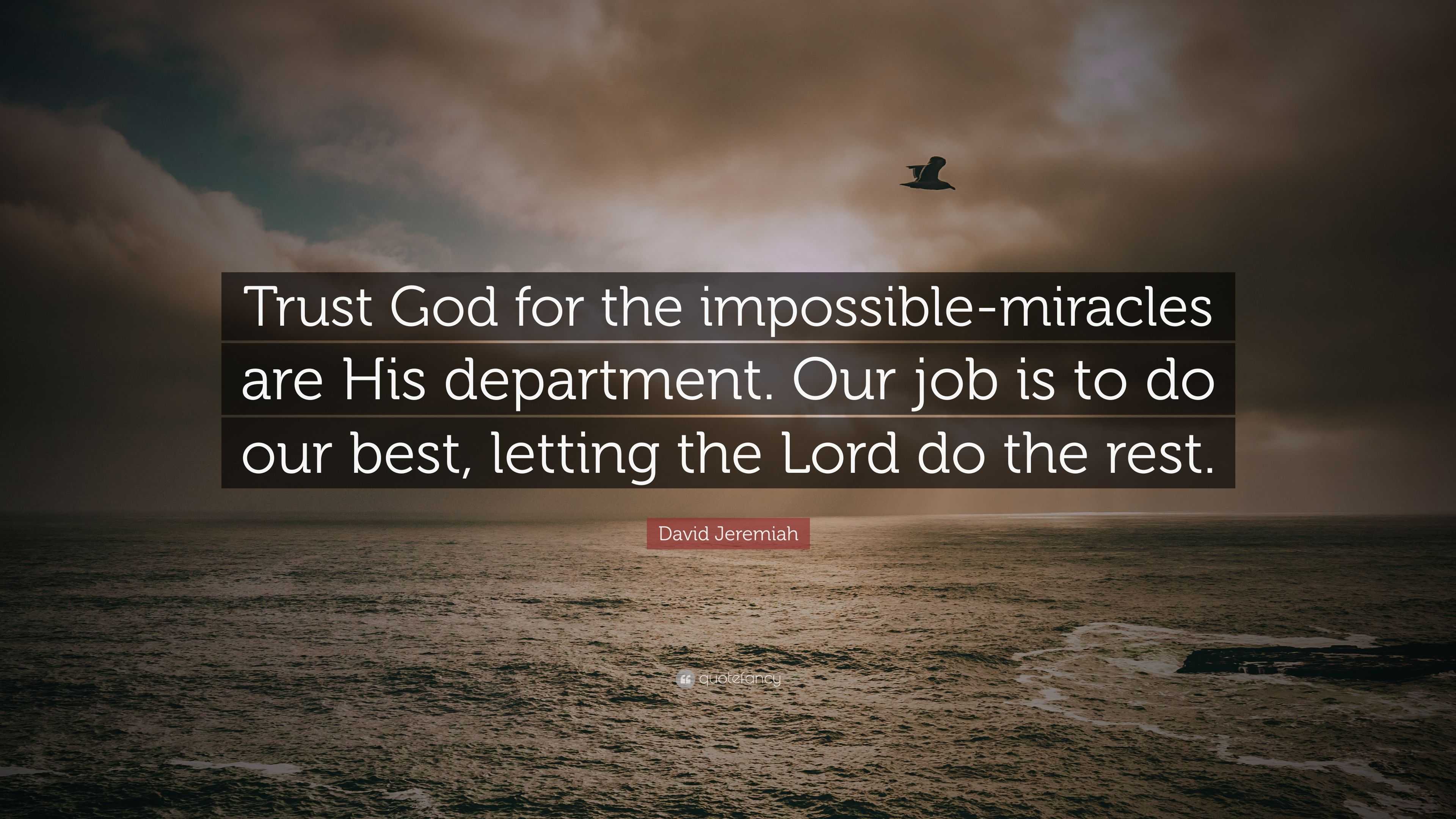 David Jeremiah Quote: “Trust God for the impossible-miracles are His