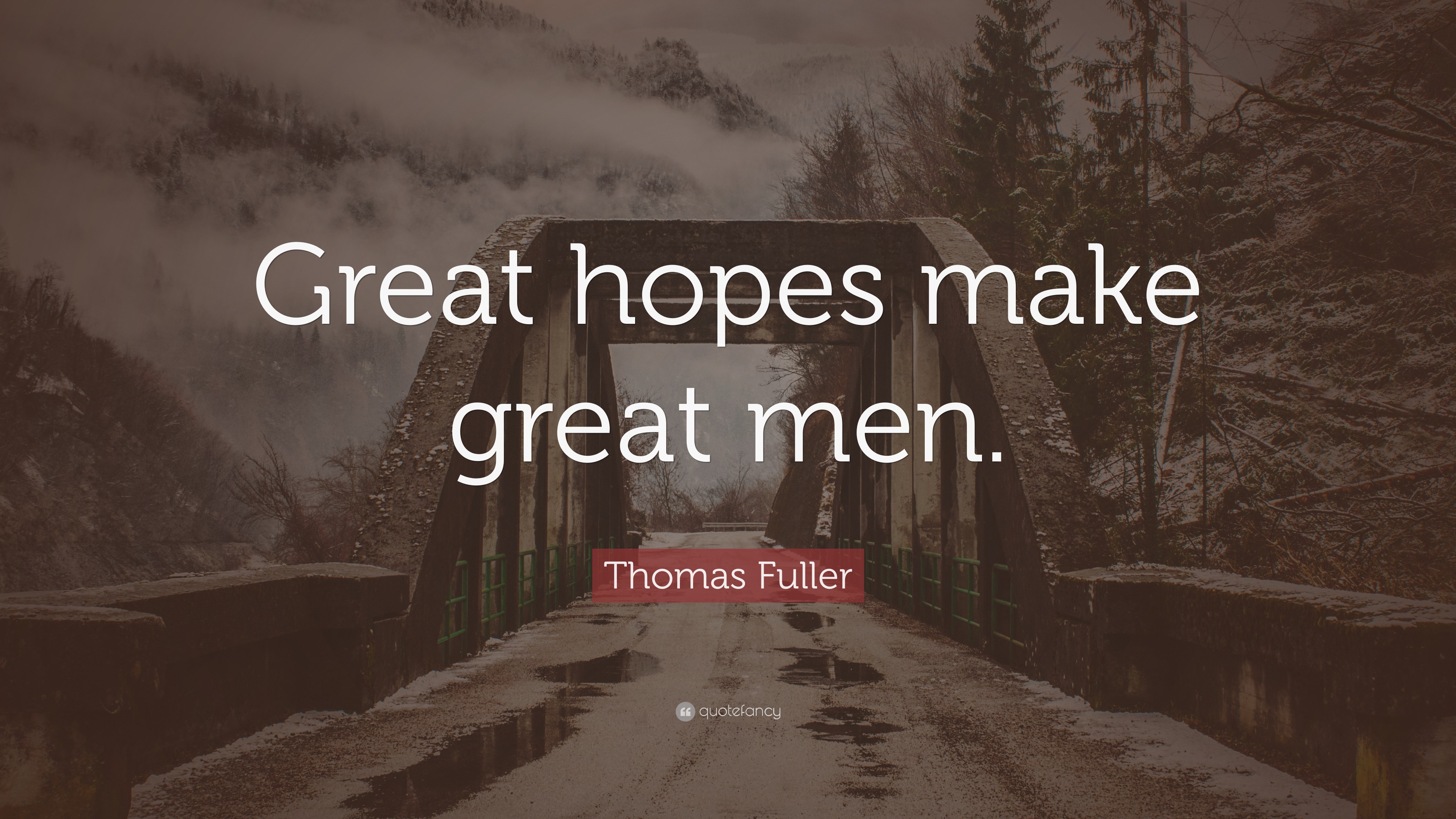 Thomas Fuller Quote: “Great Hopes Make Great Men.”