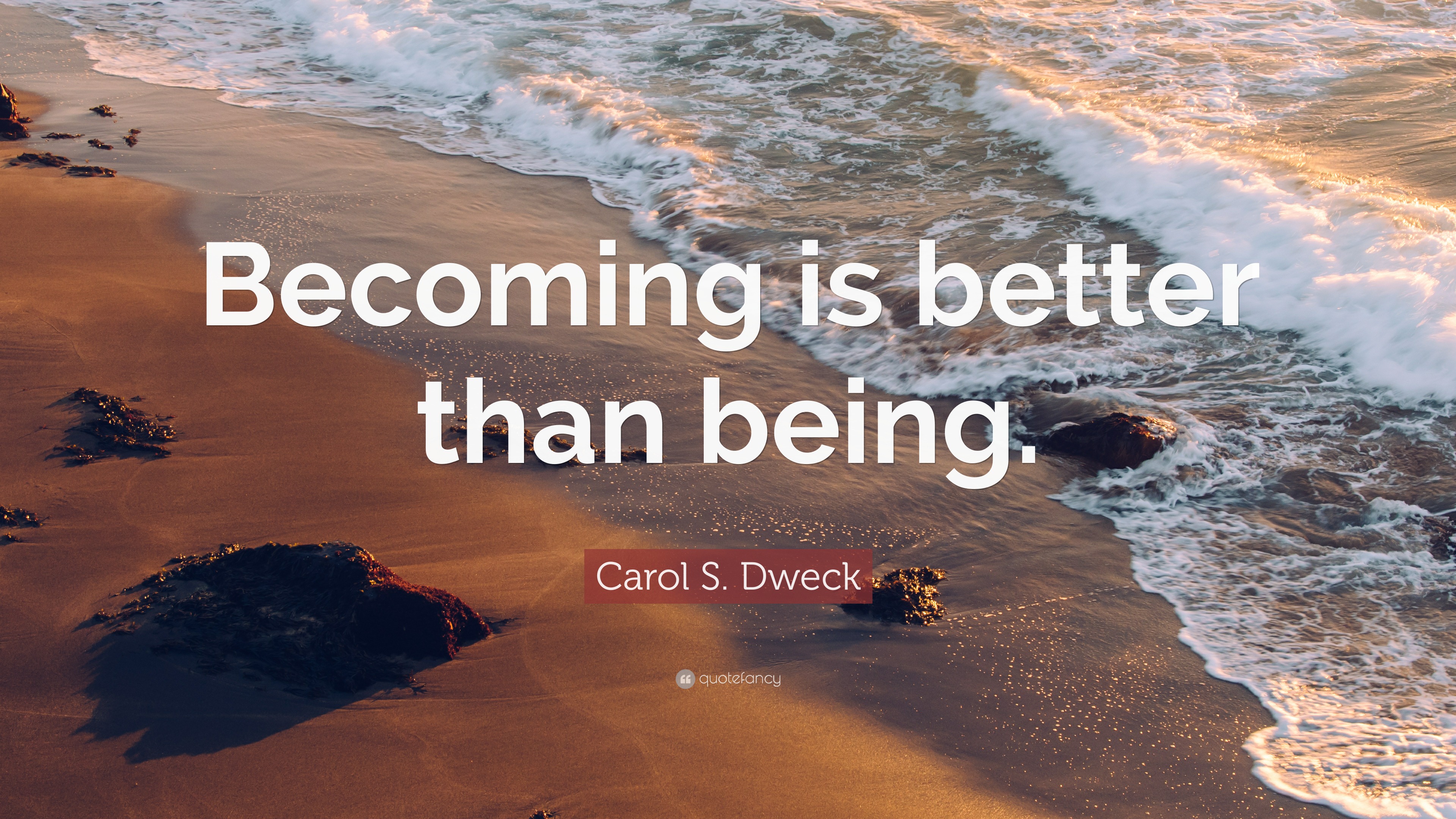 Carol S. Dweck Quote: “Becoming Is Better Than Being.”