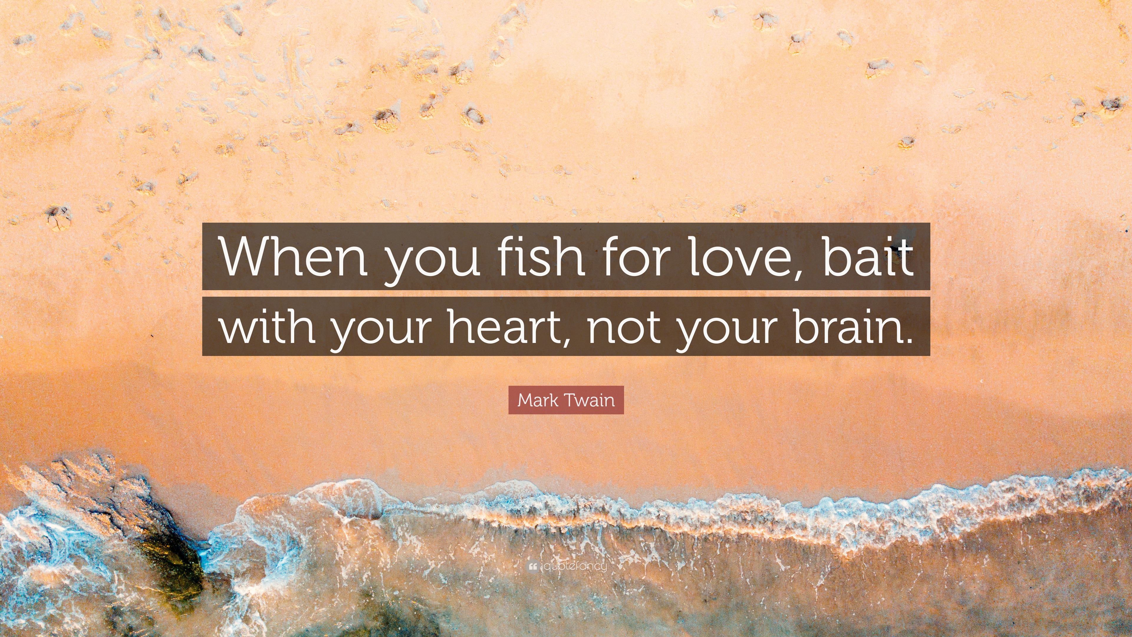 Mark Twain Quote “When you fish for love, bait with your heart, not