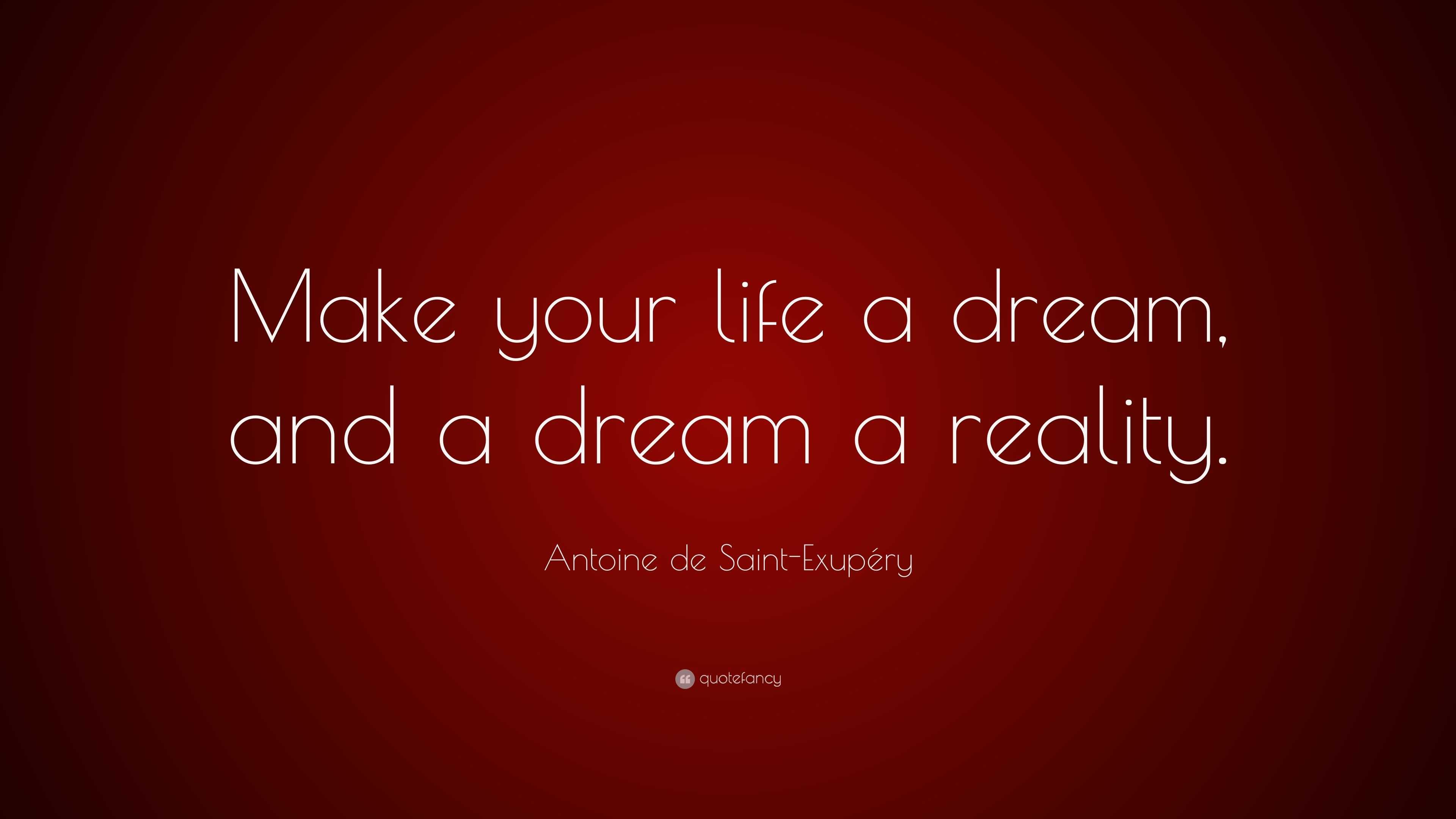 Antoine De Saint-exupéry Quote: “make Your Life A Dream, And A Dream A 