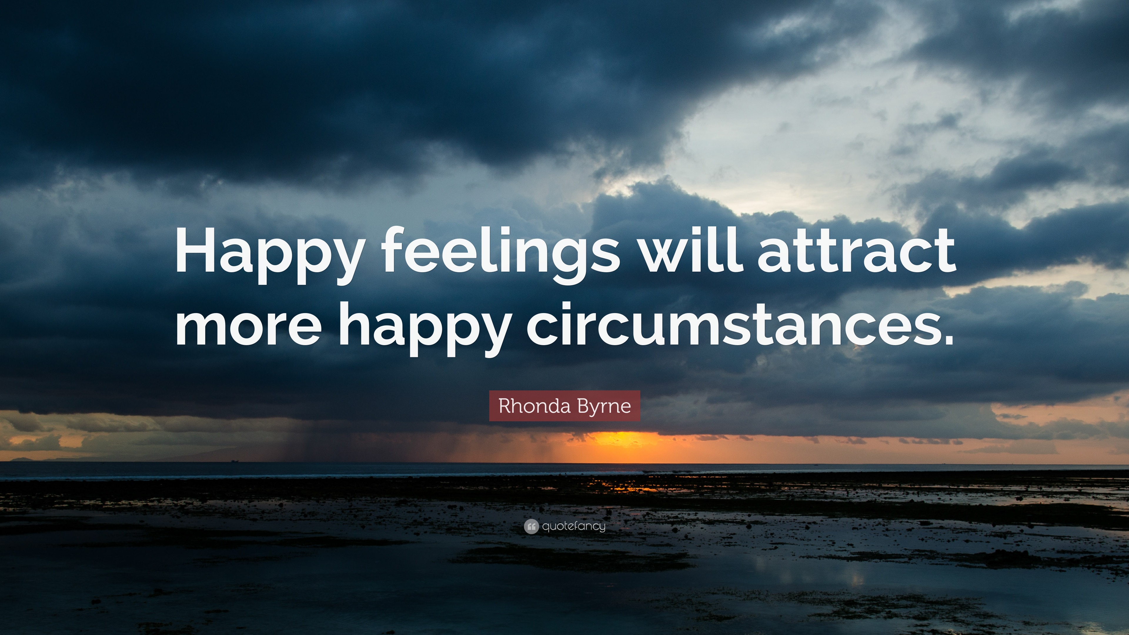 Rhonda Byrne Quote: “Happy feelings will attract more happy circumstances.”