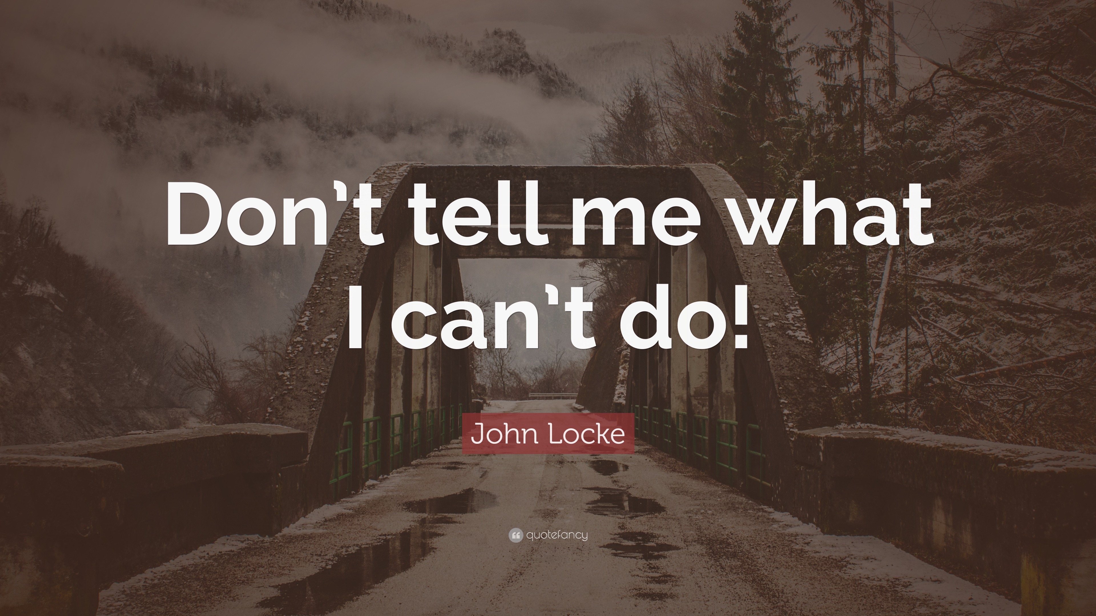 Don T Tell Me What To Do John Locke Quote: “Don’t tell me what I can’t do!”