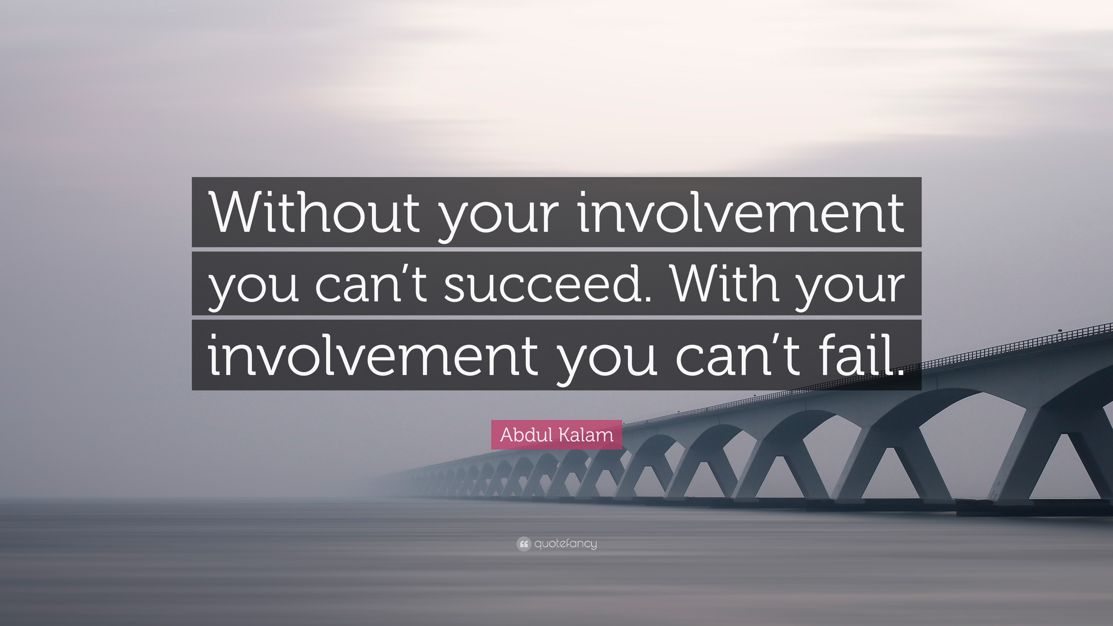 Abdul Kalam Quote: “Without your involvement you can’t succeed. With