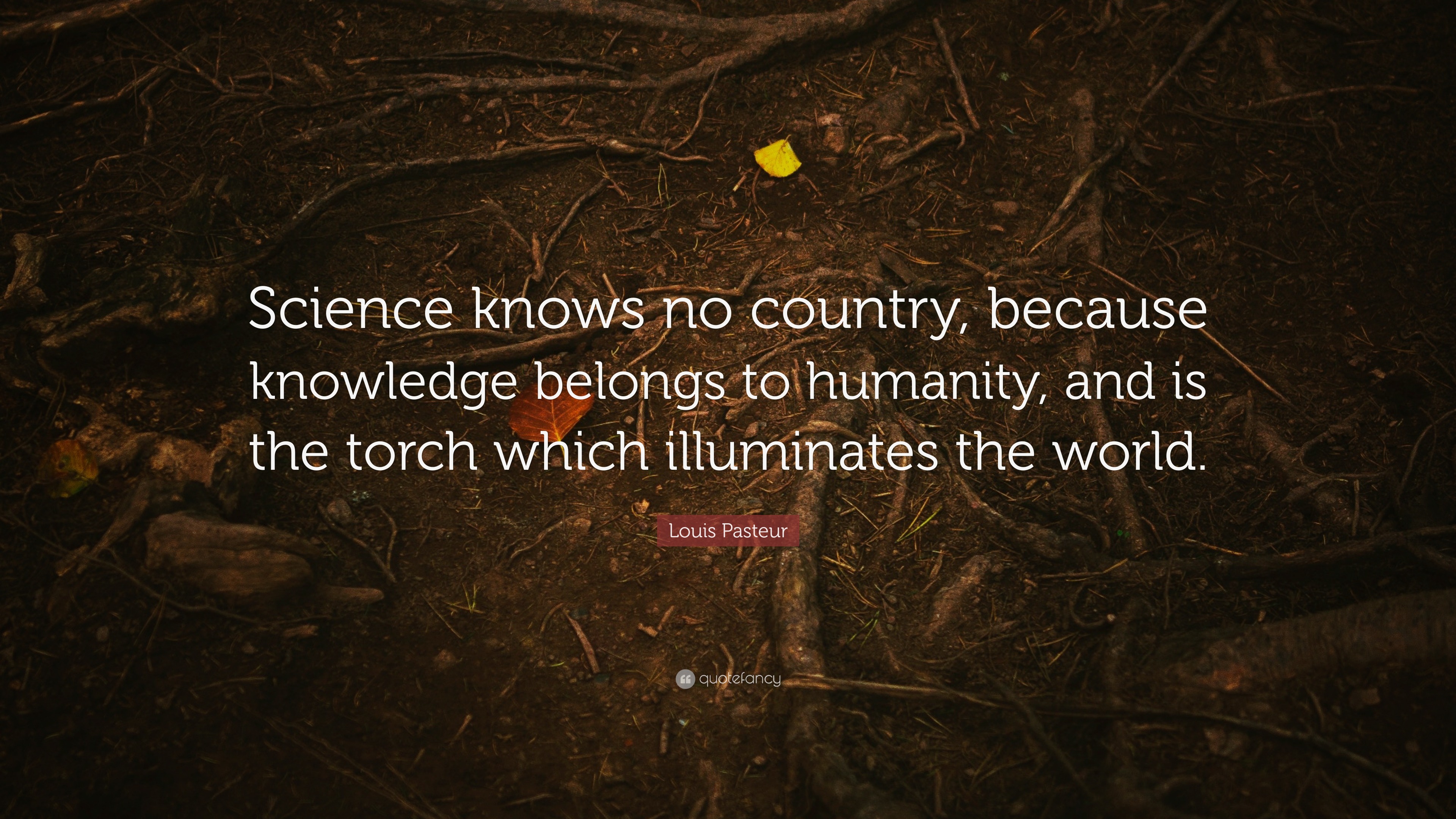 Louis Pasteur Quote: “Science knows no country, because knowledge ...