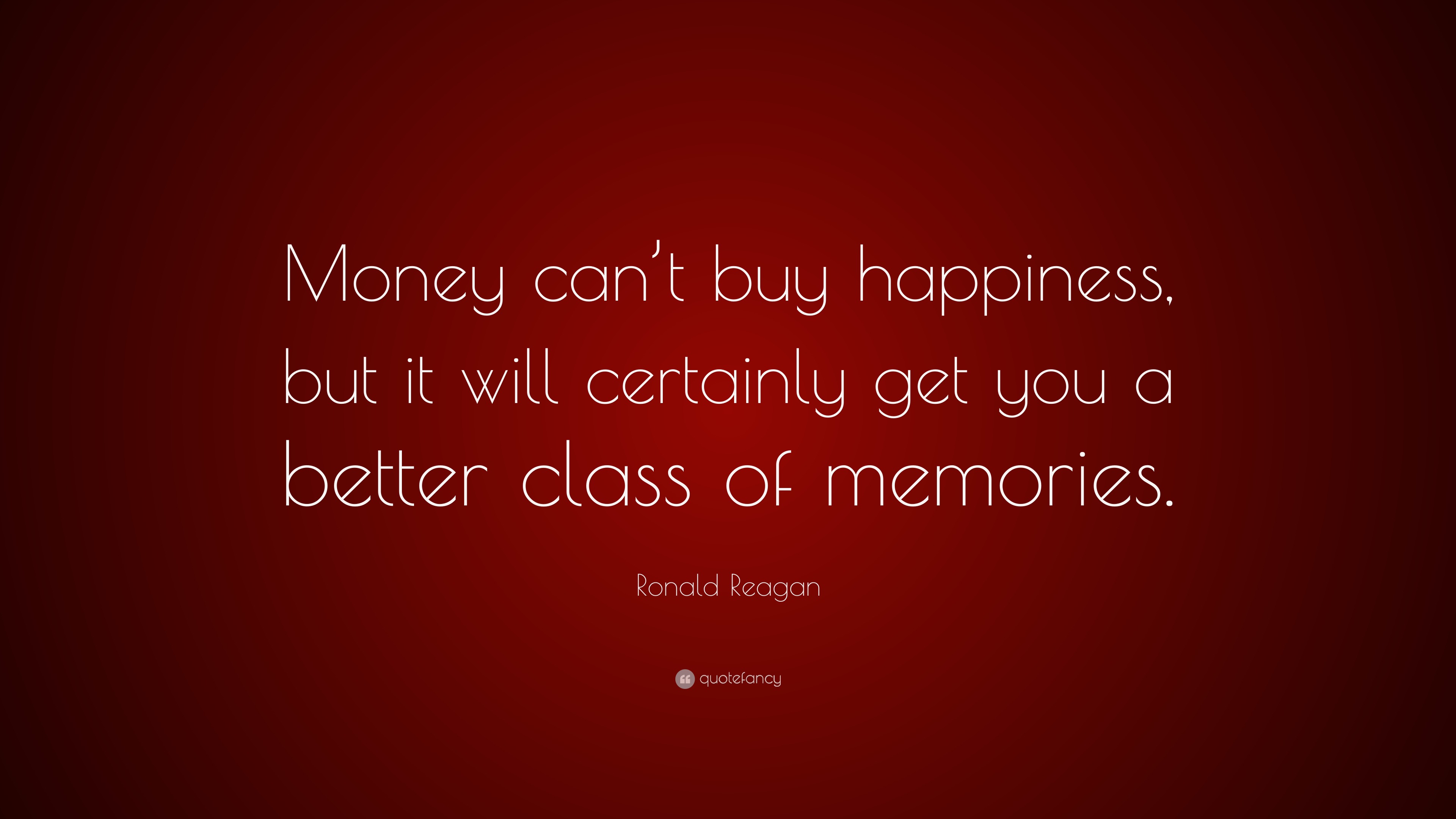 Ronald Reagan Quote: “Money can’t buy happiness, but it will certainly
