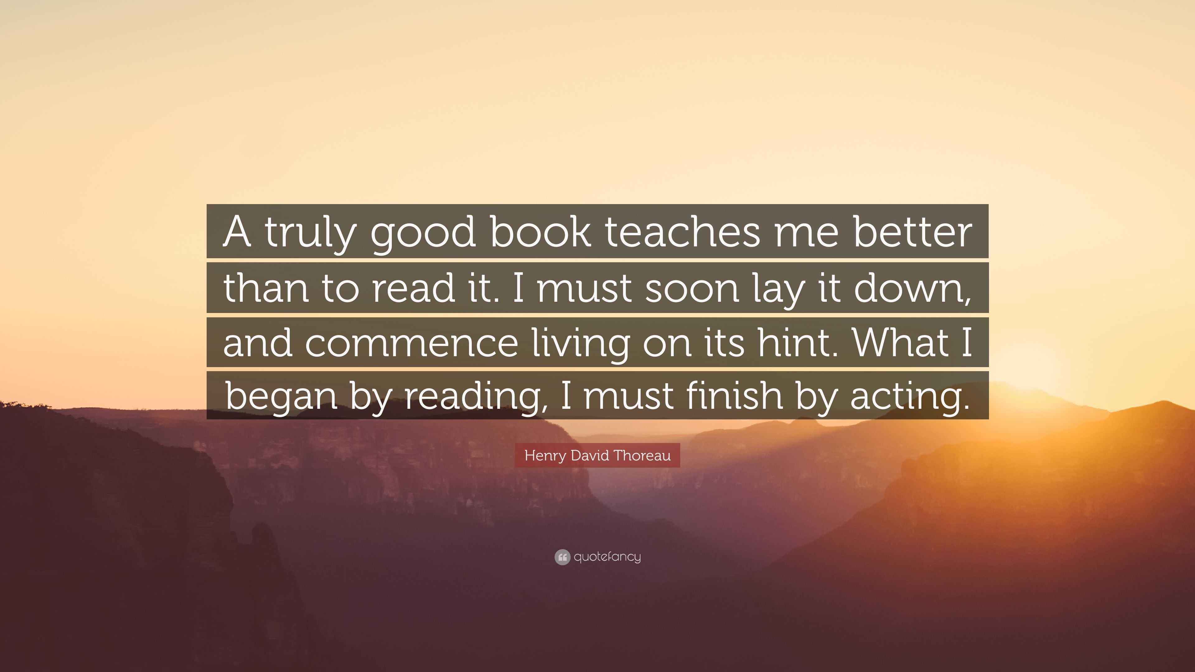 Henry David Thoreau Quote: “A truly good book teaches me better than to ...