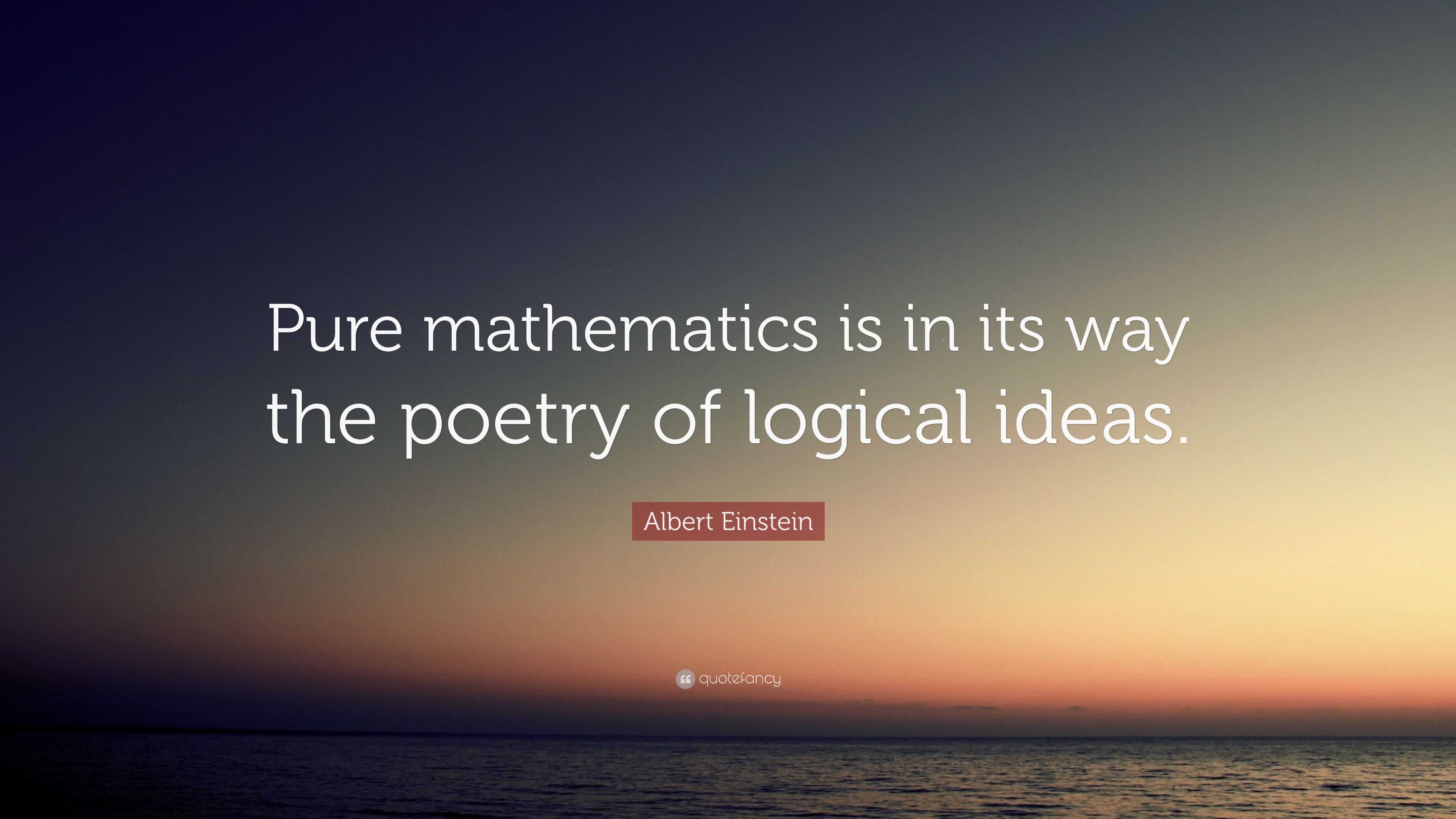 Albert Einstein Quote: “Pure mathematics is in its way the poetry of